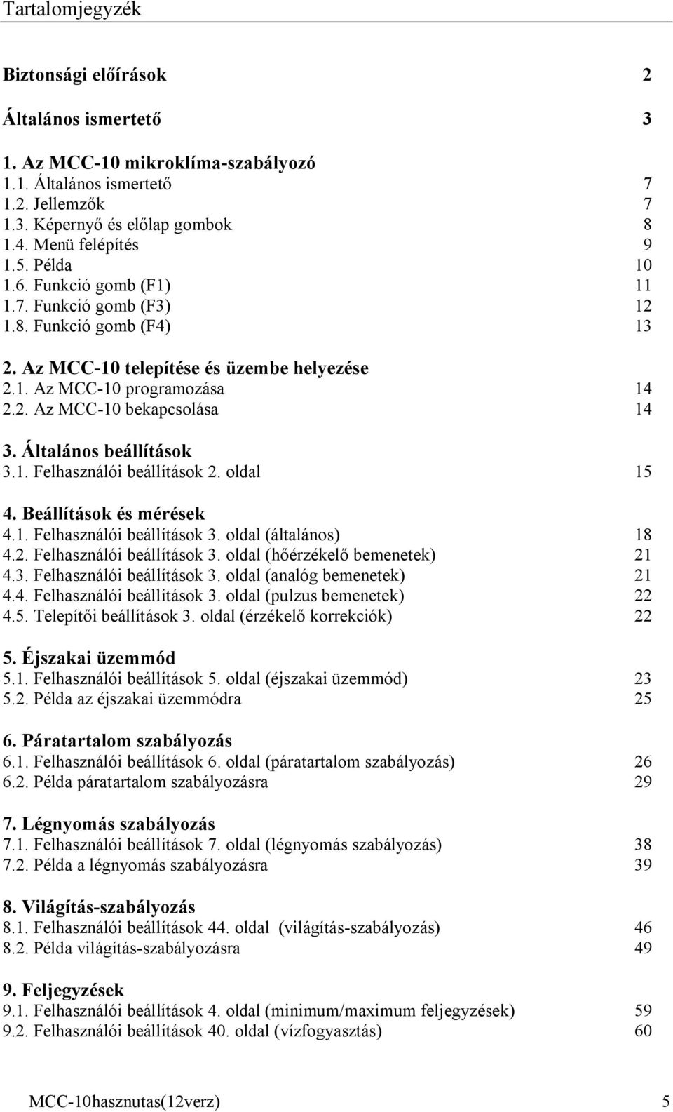 Általános beállítások 3.1. Felhasználói beállítások 2. oldal 15 4. Beállítások és mérések 4.1. Felhasználói beállítások 3. oldal (általános) 18 4.2. Felhasználói beállítások 3. oldal (hőérzékelő bemenetek) 21 4.