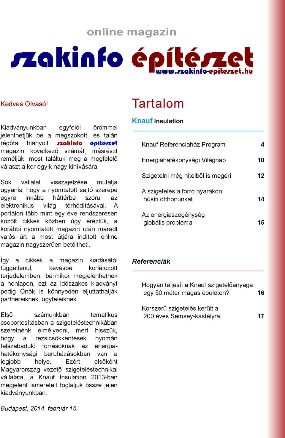 egyik nagy kihívására. Sok vállalat visszajelzése mutatja ugyanis, hogy a nyomtatott sajtó szerepe egyre inkább háttérbe szorul az elektronikus világ térhódításával.