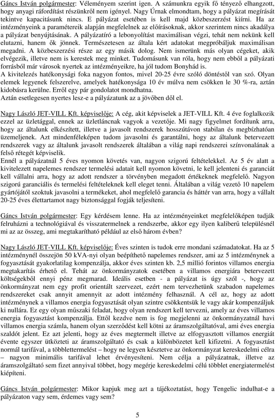 Ha az intézményeink a paramétereik alapján megfelelnek az előírásoknak, akkor szerintem nincs akadálya a pályázat benyújtásának.