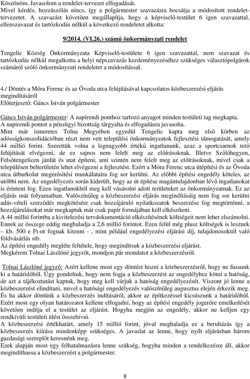 ) számú önkormányzati rendelet Tengelic Község Önkormányzata Képviselő-testülete 6 igen szavazattal, nem szavazat és tartózkodás nélkül megalkotta a helyi népszavazás kezdeményezéséhez szükséges