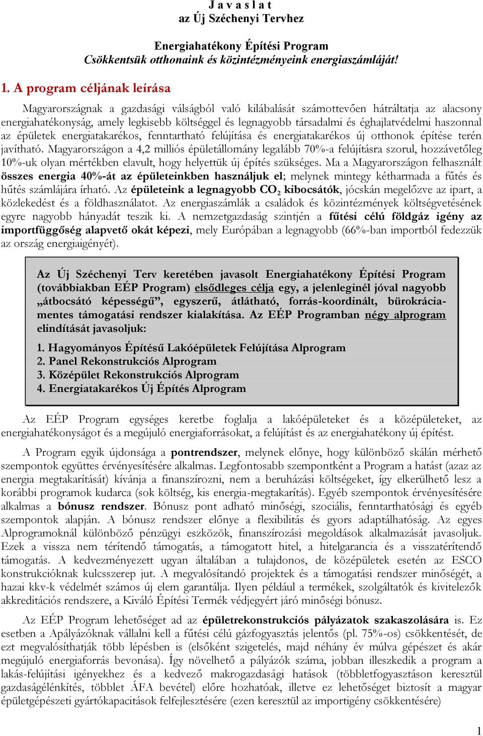 éghajlatvédelmi haszonnal az épületek energiatakarékos, fenntartható felújítása és energiatakarékos új otthonok építése terén javítható.