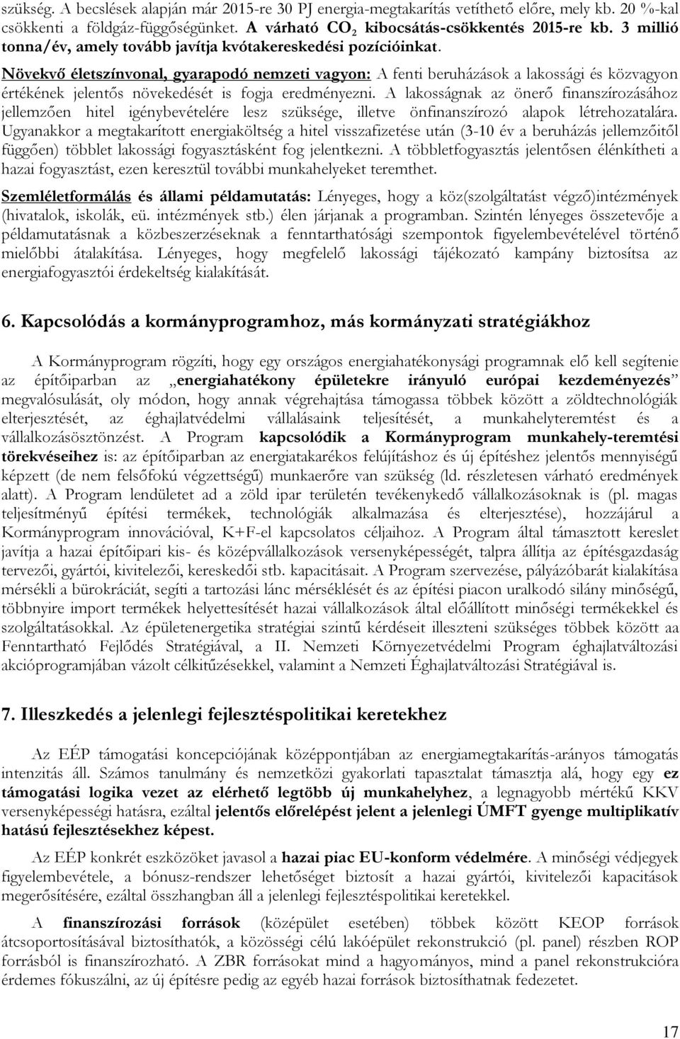 Növekvő életszínvonal, gyarapodó nemzeti vagyon: A fenti beruházások a lakossági és közvagyon értékének jelentős növekedését is fogja eredményezni.