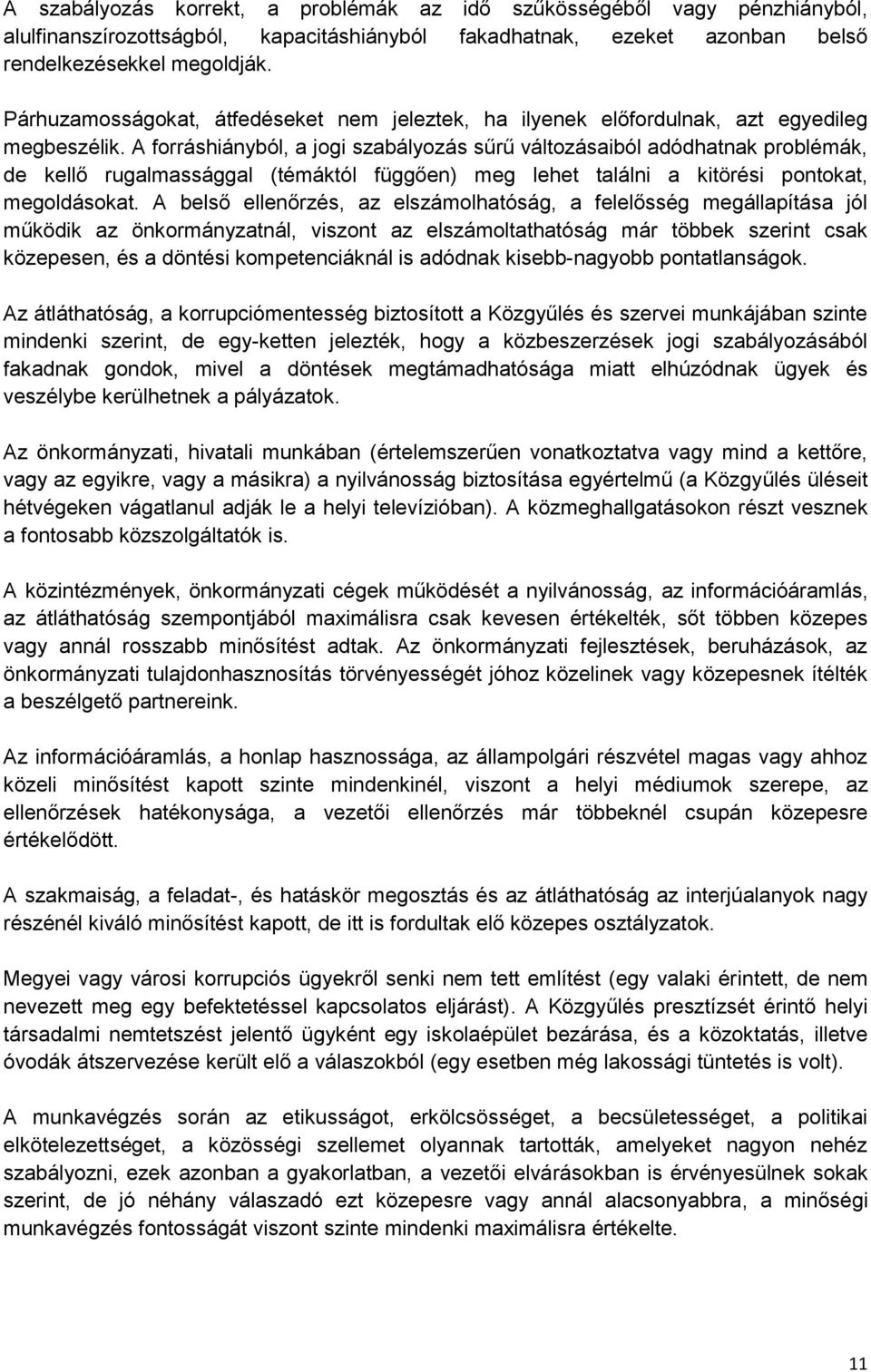 A forráshiányból, a jogi szabályozás sűrű változásaiból adódhatnak problémák, de kellő rugalmassággal (témáktól függően) meg lehet találni a kitörési pontokat, megoldásokat.