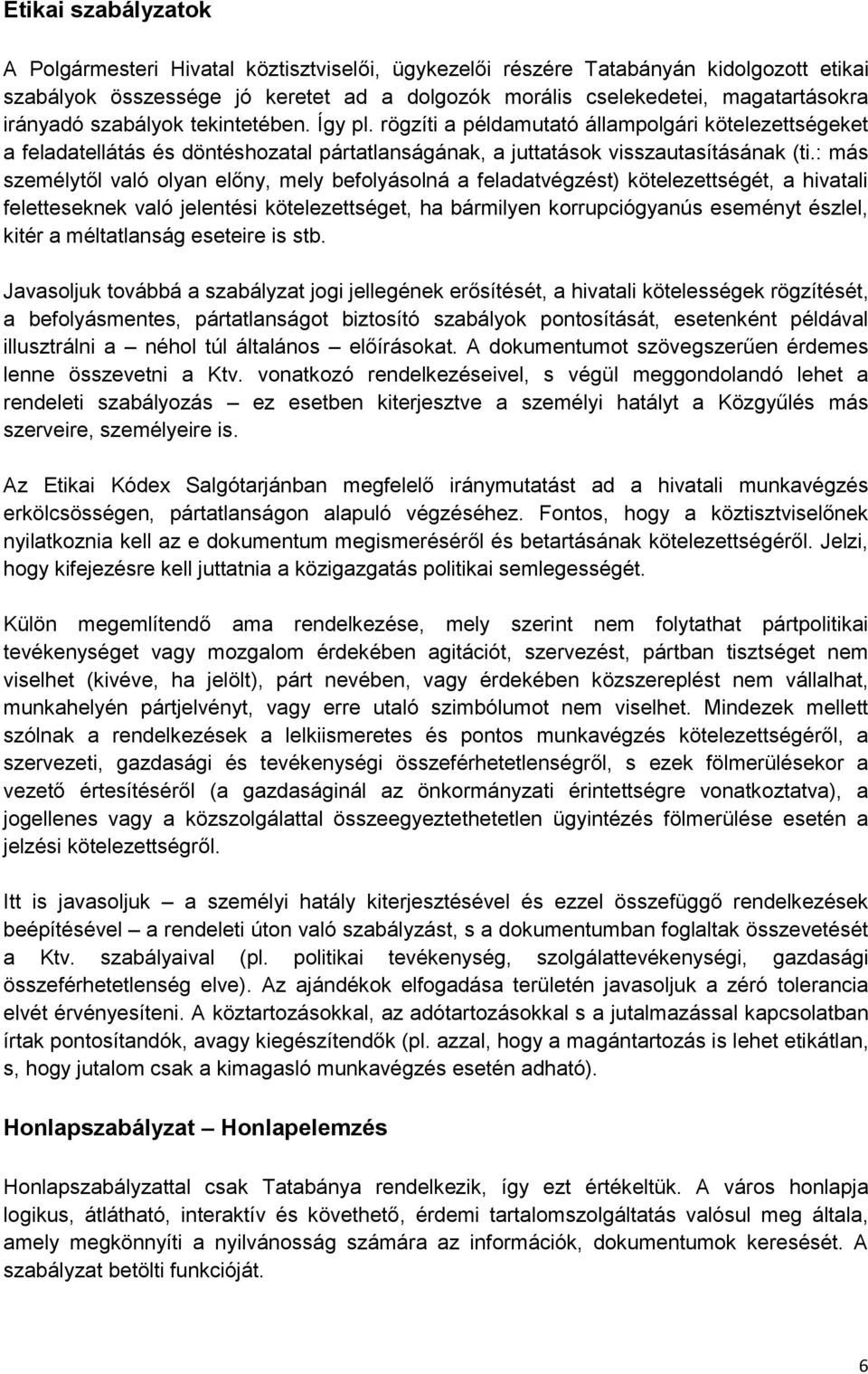 : más személytől való olyan előny, mely befolyásolná a feladatvégzést) kötelezettségét, a hivatali feletteseknek való jelentési kötelezettséget, ha bármilyen korrupciógyanús eseményt észlel, kitér a