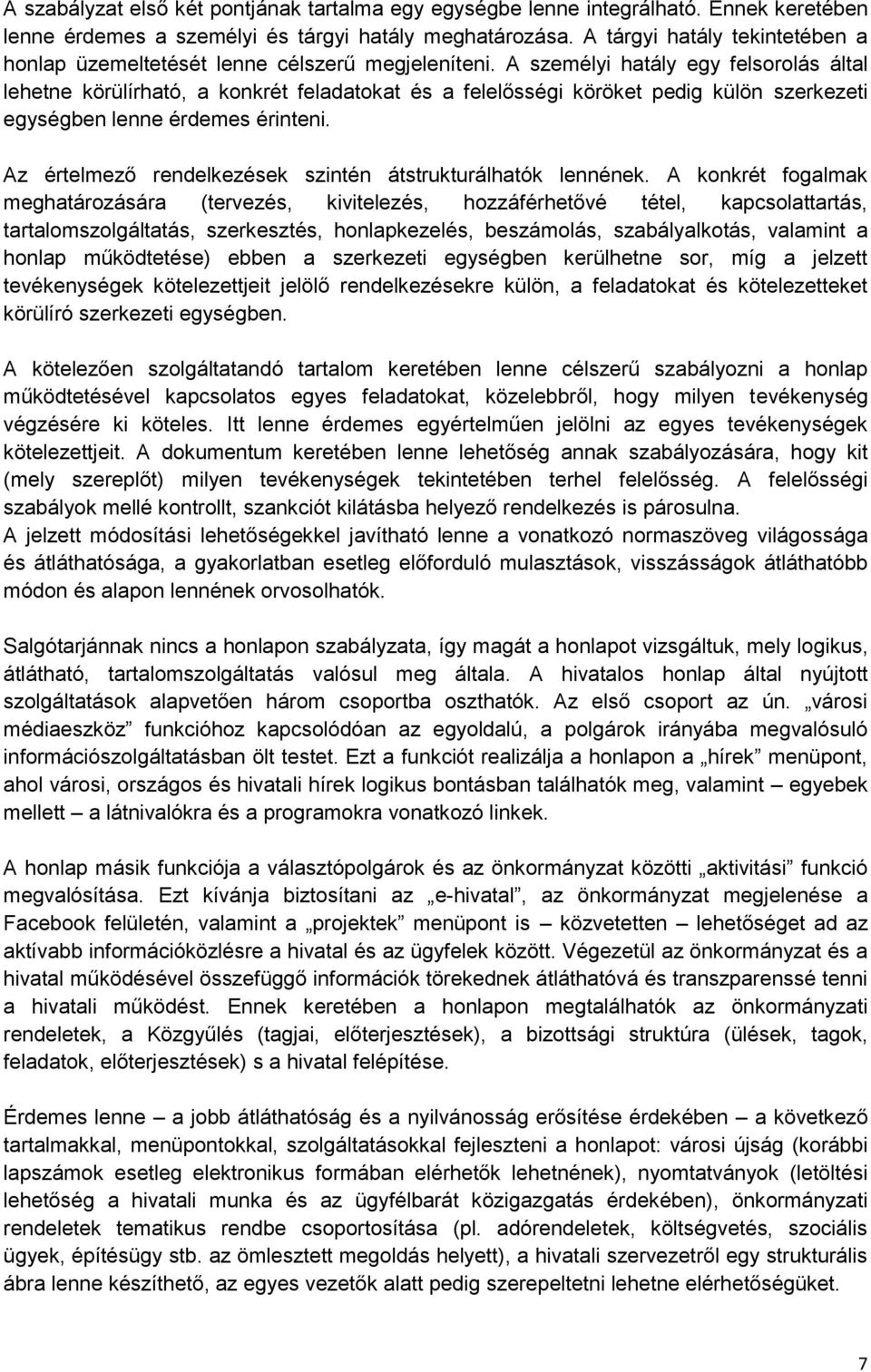 A személyi hatály egy felsorolás által lehetne körülírható, a konkrét feladatokat és a felelősségi köröket pedig külön szerkezeti egységben lenne érdemes érinteni.