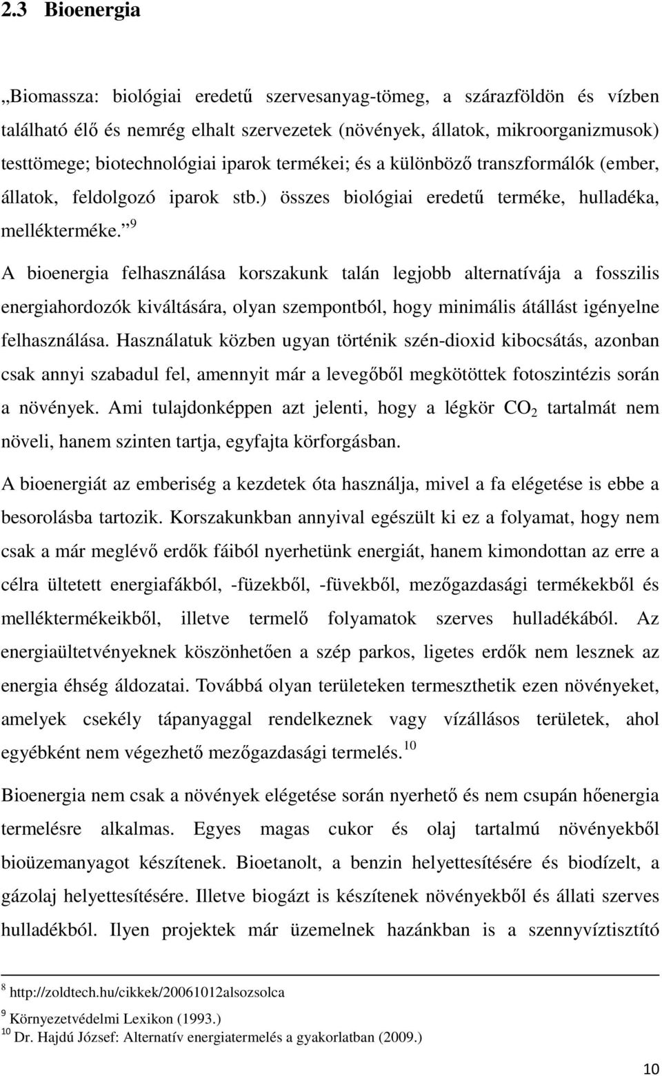 9 A bioenergia felhasználása korszakunk talán legjobb alternatívája a fosszilis energiahordozók kiváltására, olyan szempontból, hogy minimális átállást igényelne felhasználása.