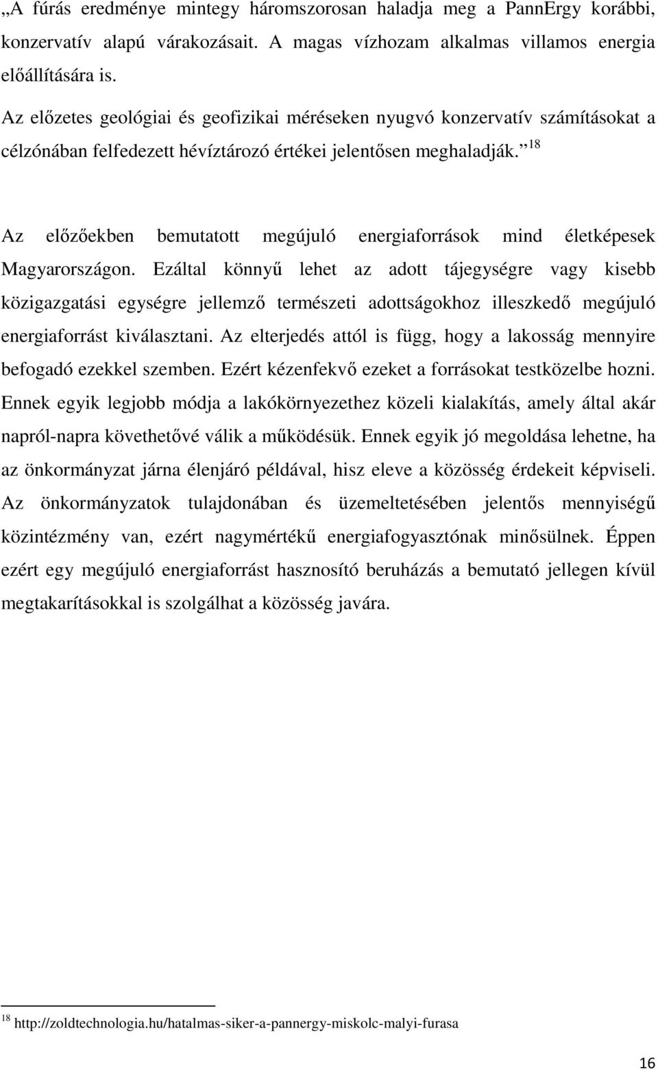 18 Az előzőekben bemutatott megújuló energiaforrások mind életképesek Magyarországon.