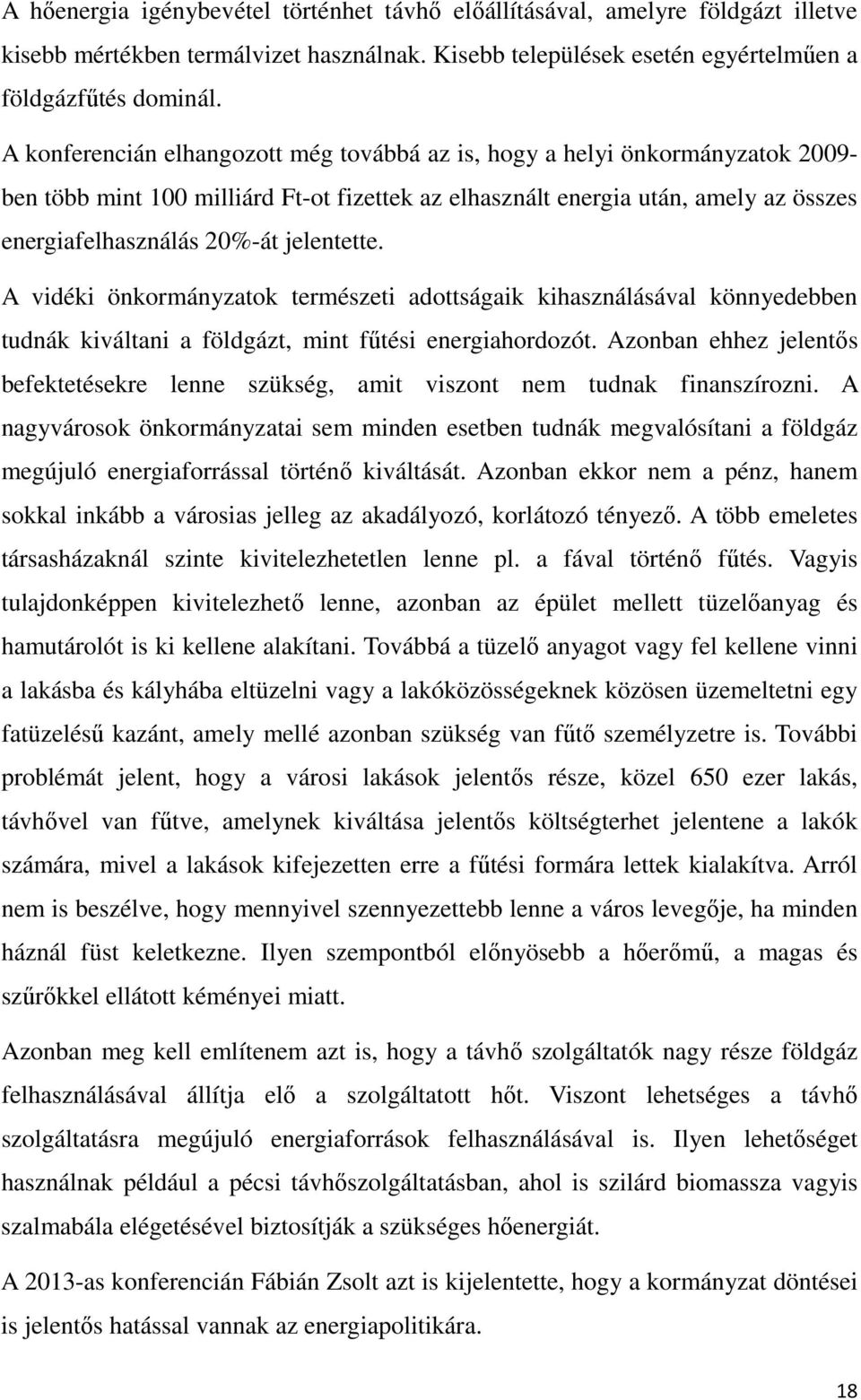 jelentette. A vidéki önkormányzatok természeti adottságaik kihasználásával könnyedebben tudnák kiváltani a földgázt, mint fűtési energiahordozót.