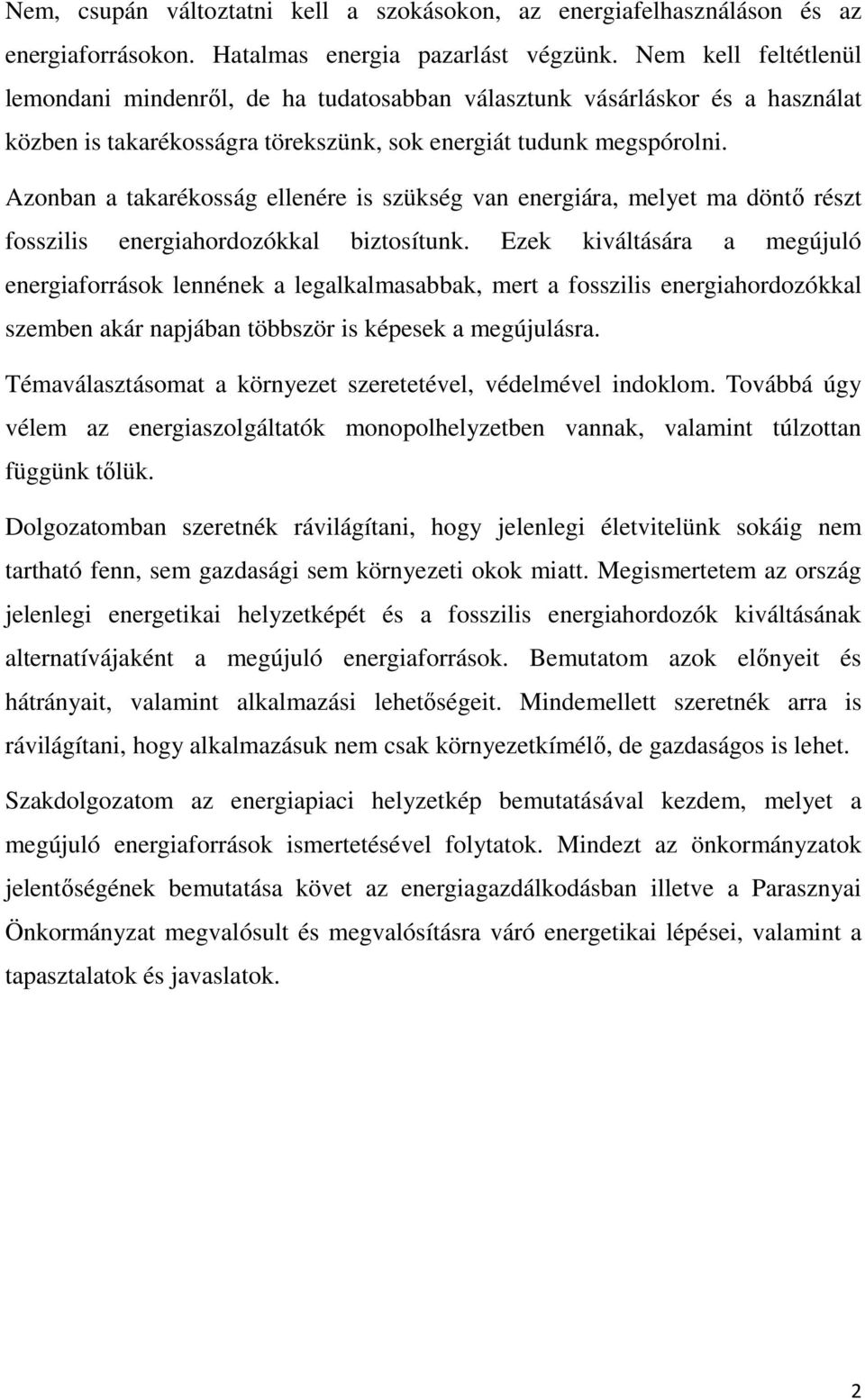 Azonban a takarékosság ellenére is szükség van energiára, melyet ma döntő részt fosszilis energiahordozókkal biztosítunk.