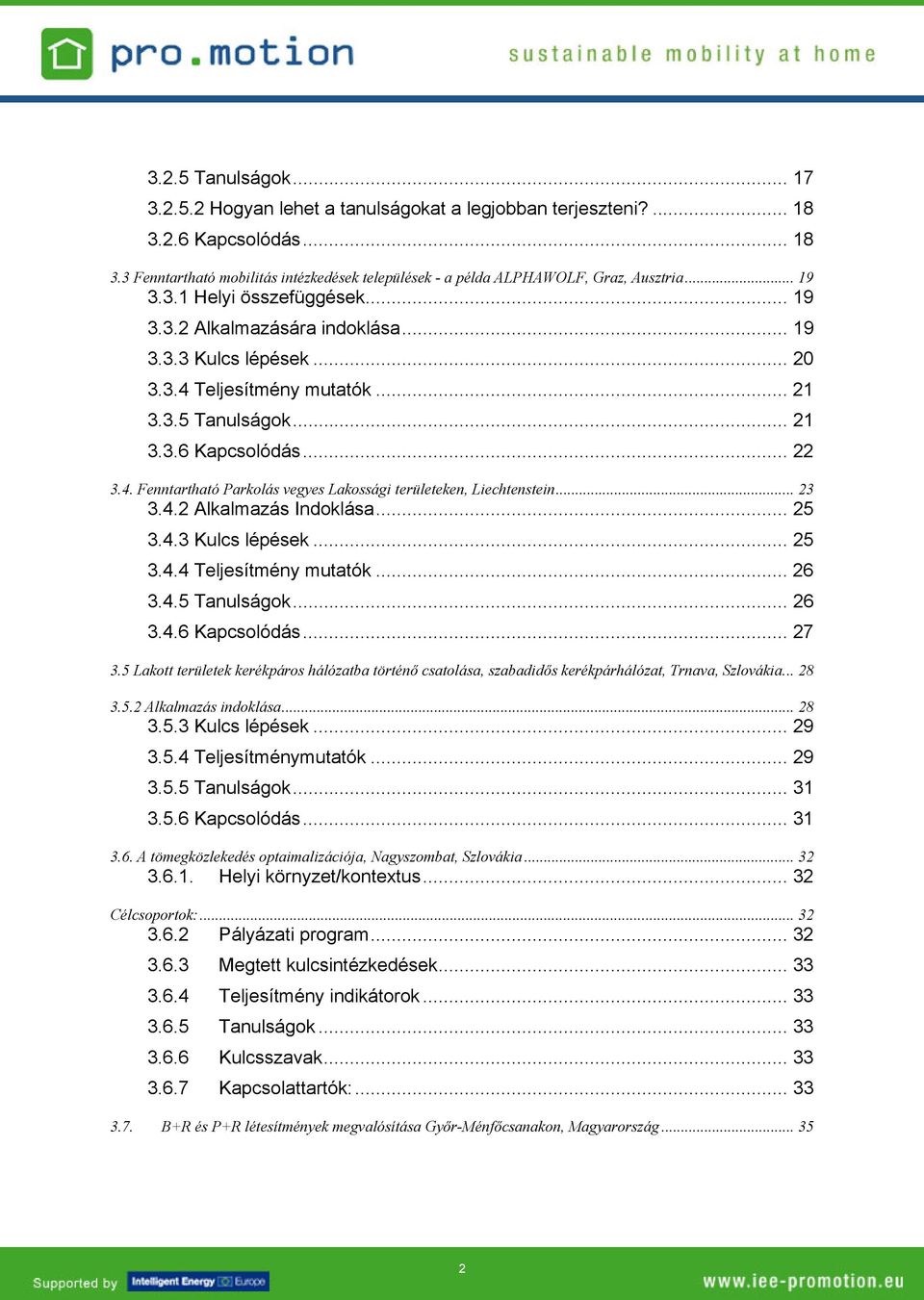 .. 23 3.4.2 Alkalmazás Indoklása... 25 3.4.3 Kulcs lépések... 25 3.4.4 Teljesítmény mutatók... 26 3.4.5 Tanulságok... 26 3.4.6 Kapcsolódás... 27 3.