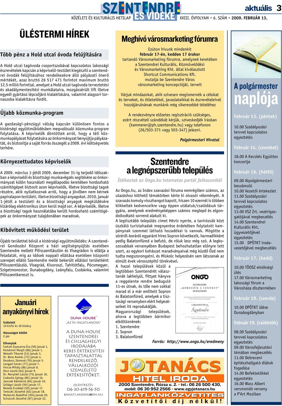 bruttó 12,5 millió forinttal, amelyet a Hold utcai tagóvoda terveztetési és akadálymentesítési munkálataira, mozgássérült lift illetve egyedi gyártású lépcsõjáró kialakítására, valamint alagsori