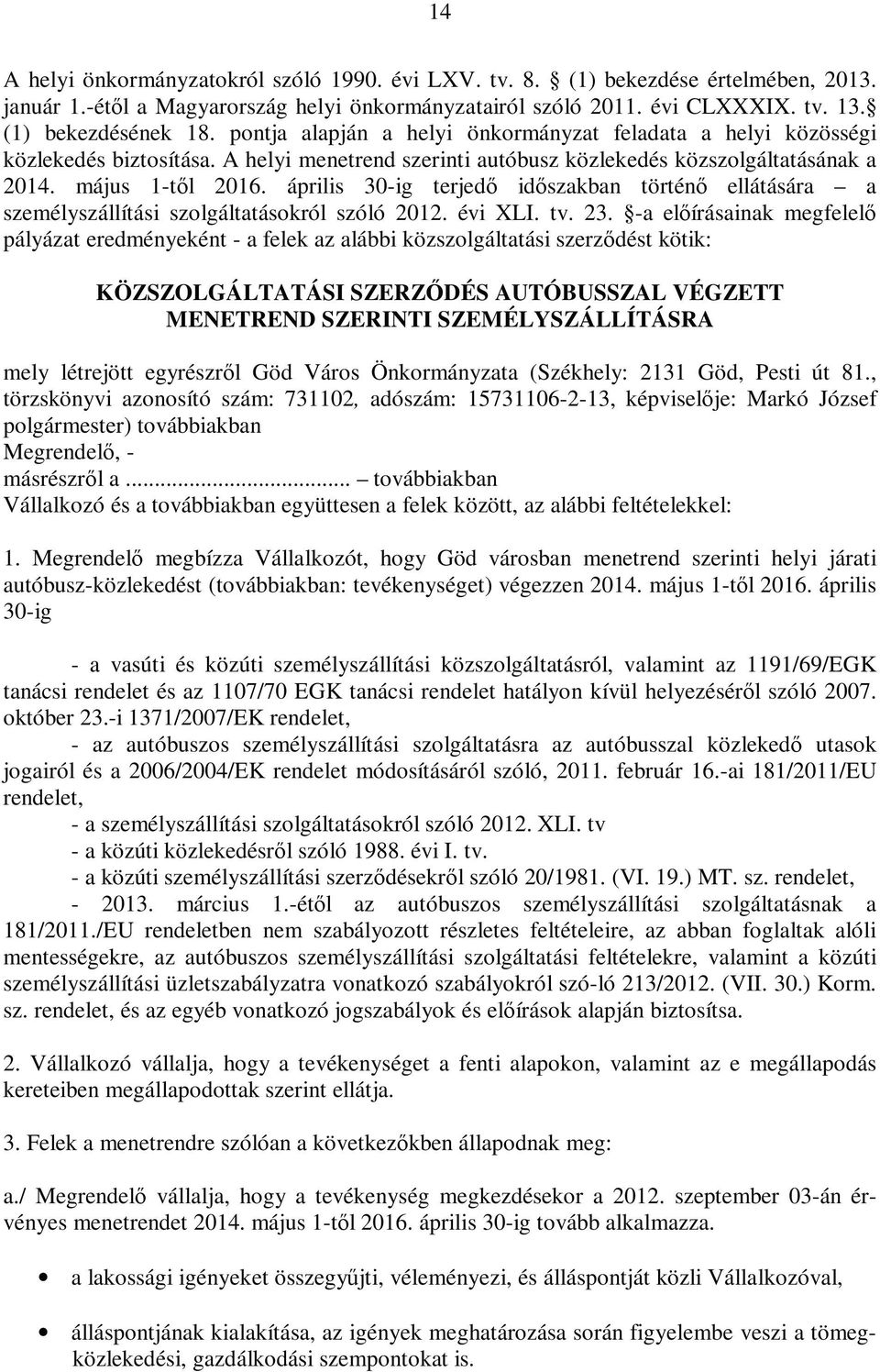 április 30-ig terjedő időszakban történő ellátására a személyszállítási szolgáltatásokról szóló 2012. évi XLI. tv. 23.