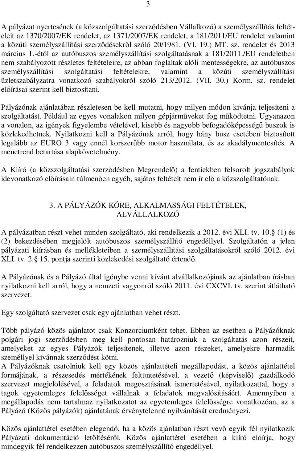 /EU rendeletben nem szabályozott részletes feltételeire, az abban foglaltak alóli mentességekre, az autóbuszos személyszállítási szolgáltatási feltételekre, valamint a közúti személyszállítási