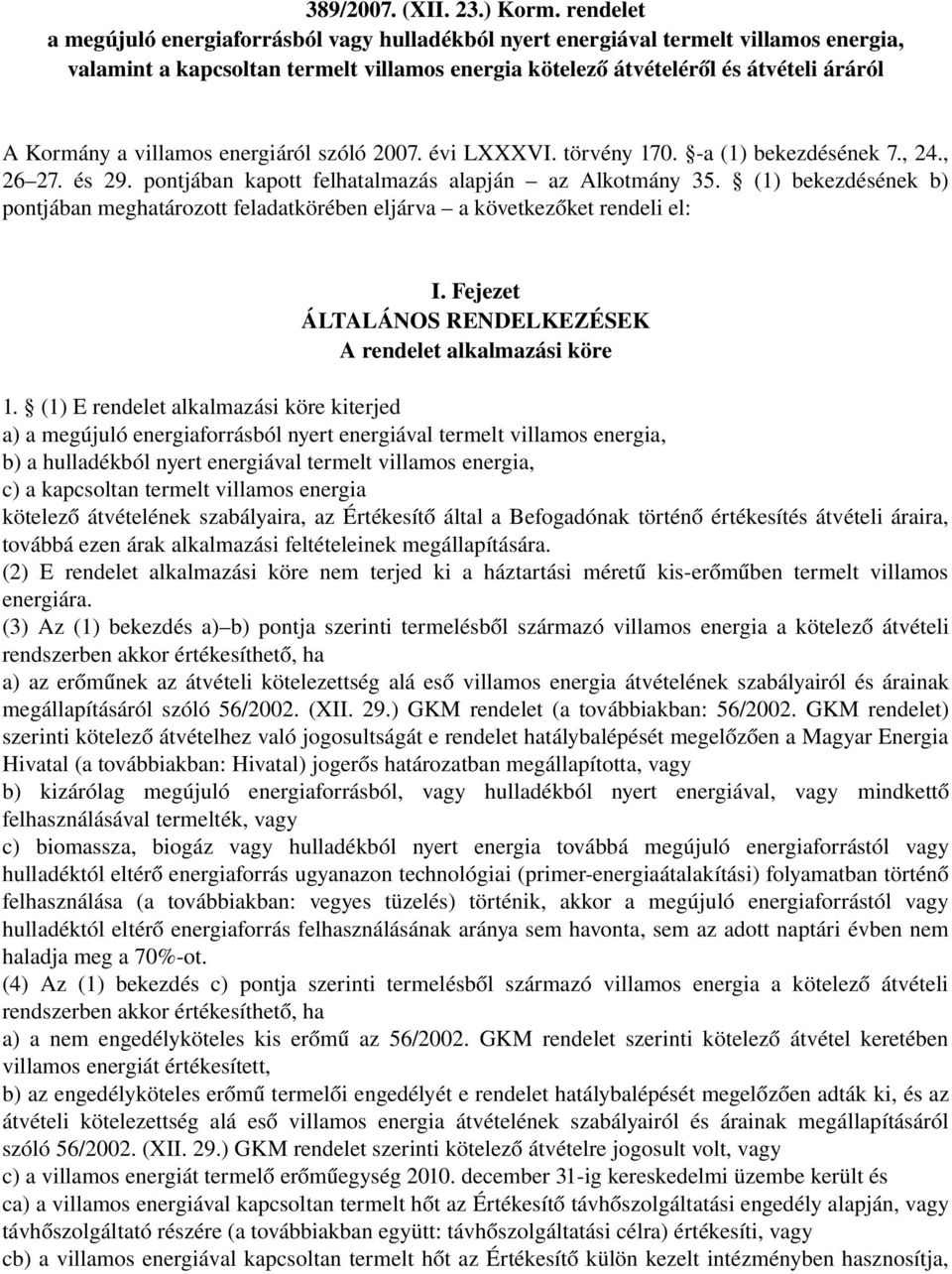 villamos energiáról szóló 2007. évi LXXXVI. törvény 170. a (1) bekezdésének 7., 24., 26 27. és 29. pontjában kapott felhatalmazás alapján az Alkotmány 35.