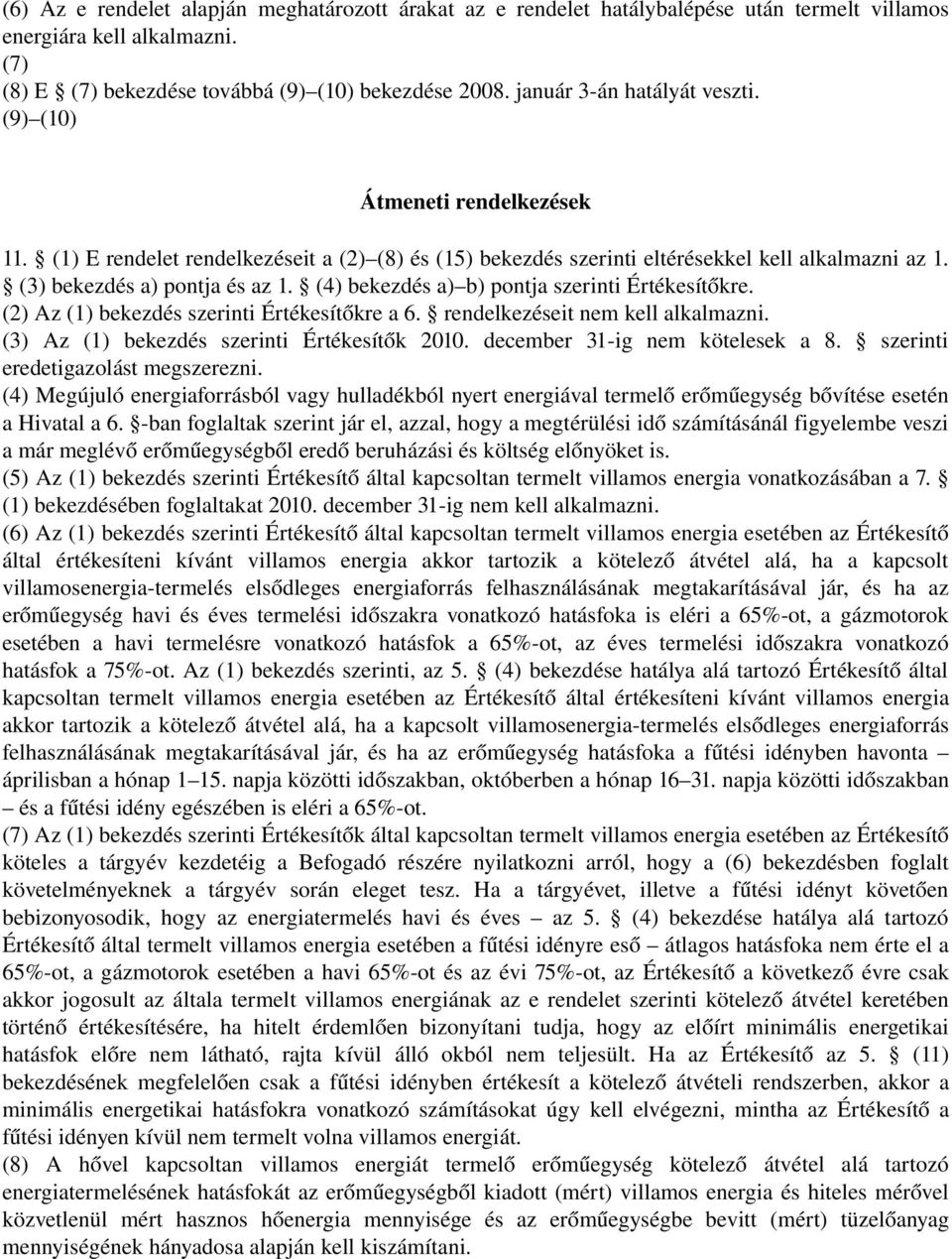 (4) bekezdés a) b) pontja szerinti Értékesítőkre. (2) Az (1) bekezdés szerinti Értékesítőkre a 6. rendelkezéseit nem kell alkalmazni. (3) Az (1) bekezdés szerinti Értékesítők 2010.