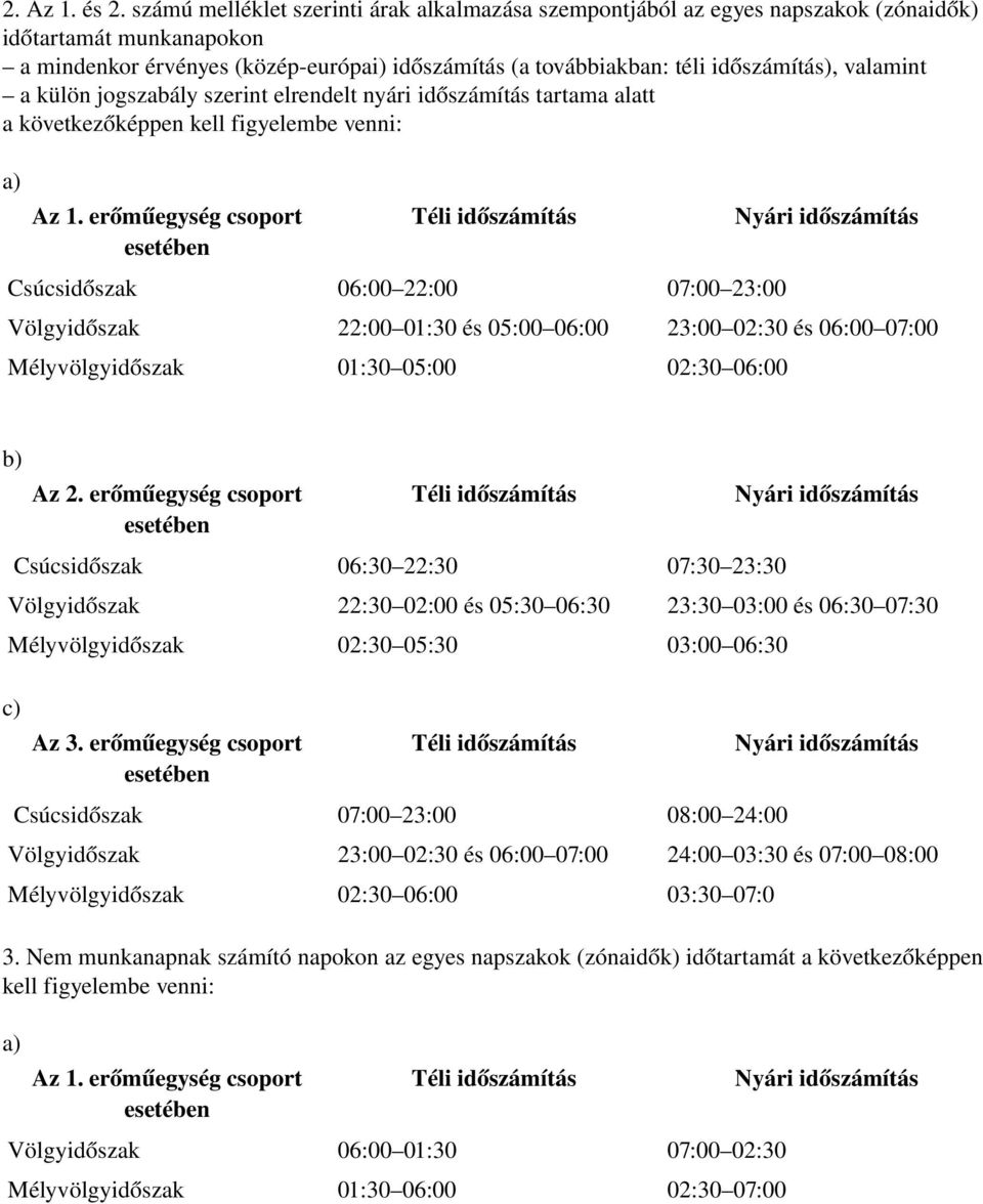 valamint a külön jogszabály szerint elrendelt nyári időszámítás tartama alatt a következőképpen kell figyelembe venni: a) Az 1.