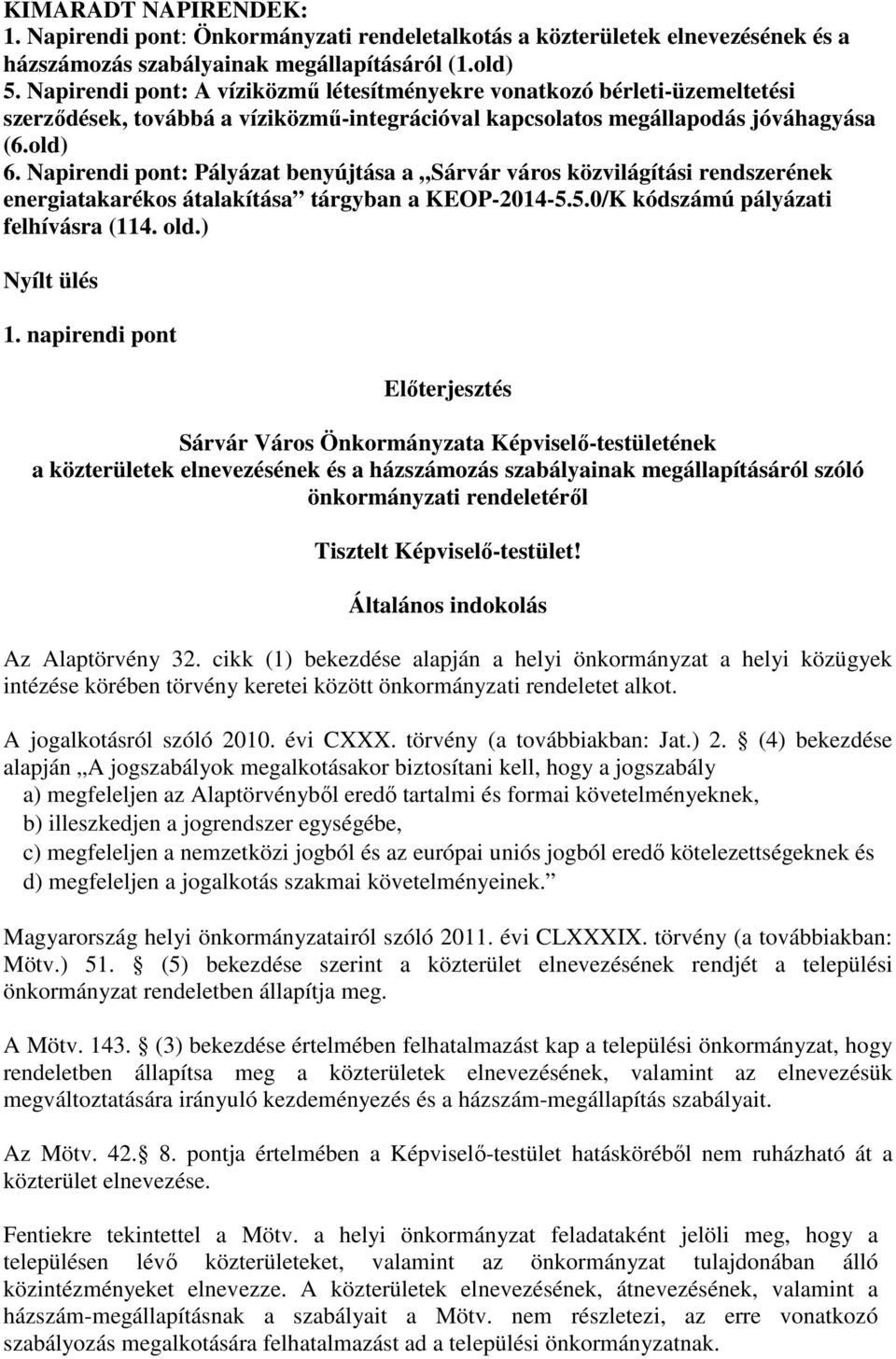 Napirendi pont: Pályázat benyújtása a Sárvár város közvilágítási rendszerének energiatakarékos átalakítása tárgyban a KEOP-2014-5.5.0/K kódszámú pályázati felhívásra (114. old.) Nyílt ülés 1.