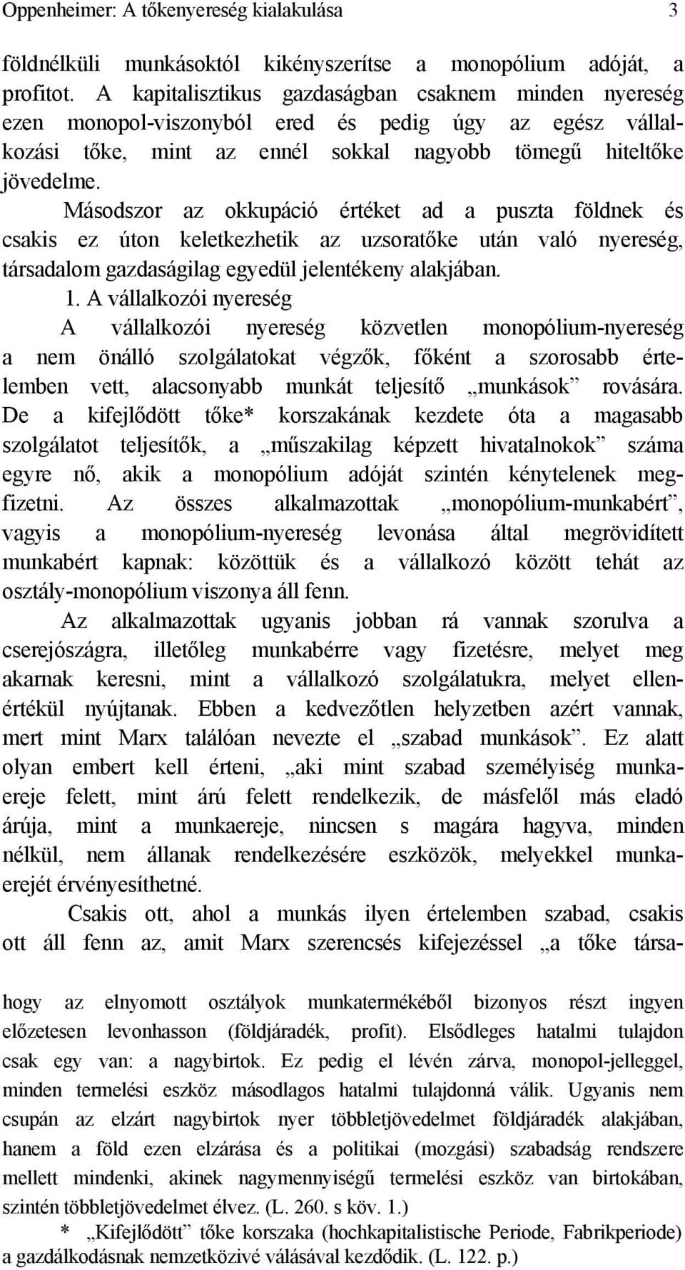 Másodszor az okkupáció értéket ad a puszta földnek és csakis ez úton keletkezhetik az uzsoratőke után való nyereség, társadalom gazdaságilag egyedül jelentékeny alakjában. 1.