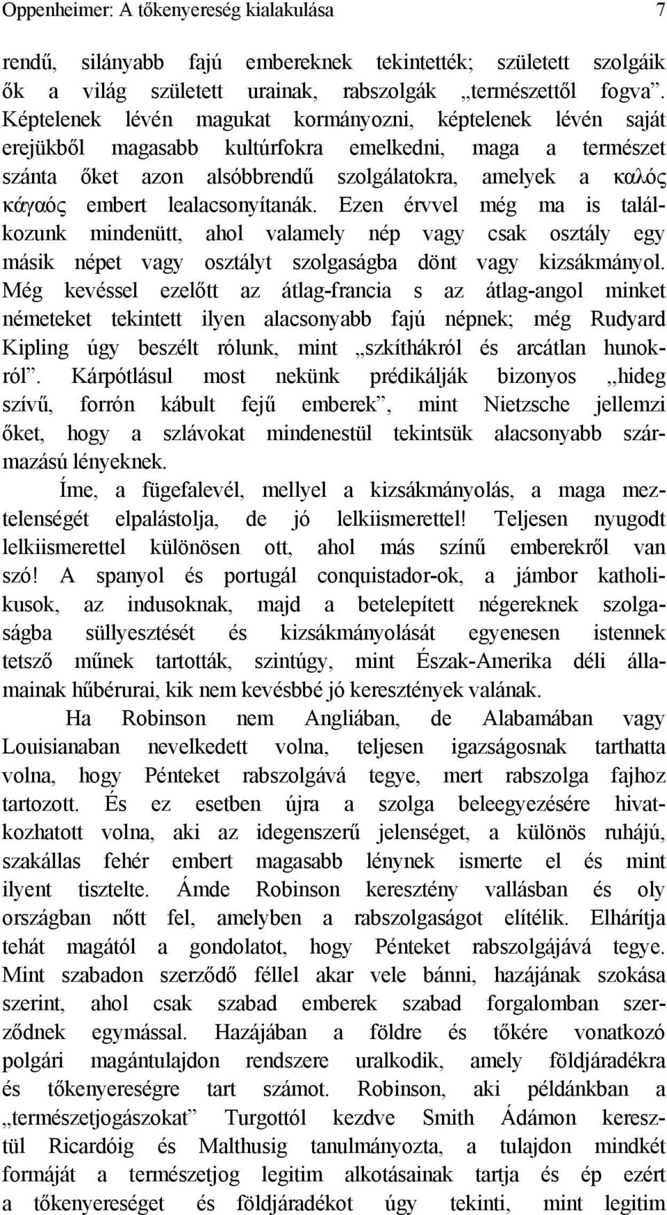 lealacsonyítanák. Ezen érvvel még ma is találkozunk mindenütt, ahol valamely nép vagy csak osztály egy másik népet vagy osztályt szolgaságba dönt vagy kizsákmányol.