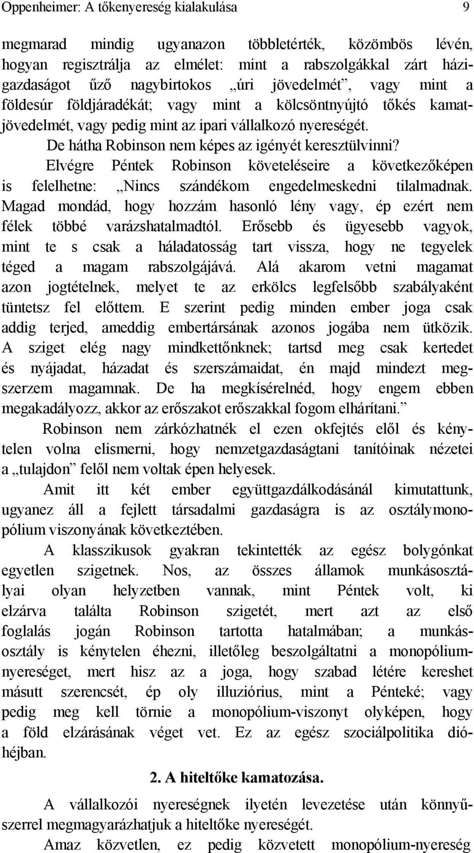 Elvégre Péntek Robinson követeléseire a következőképen is felelhetne: Nincs szándékom engedelmeskedni tilalmadnak.