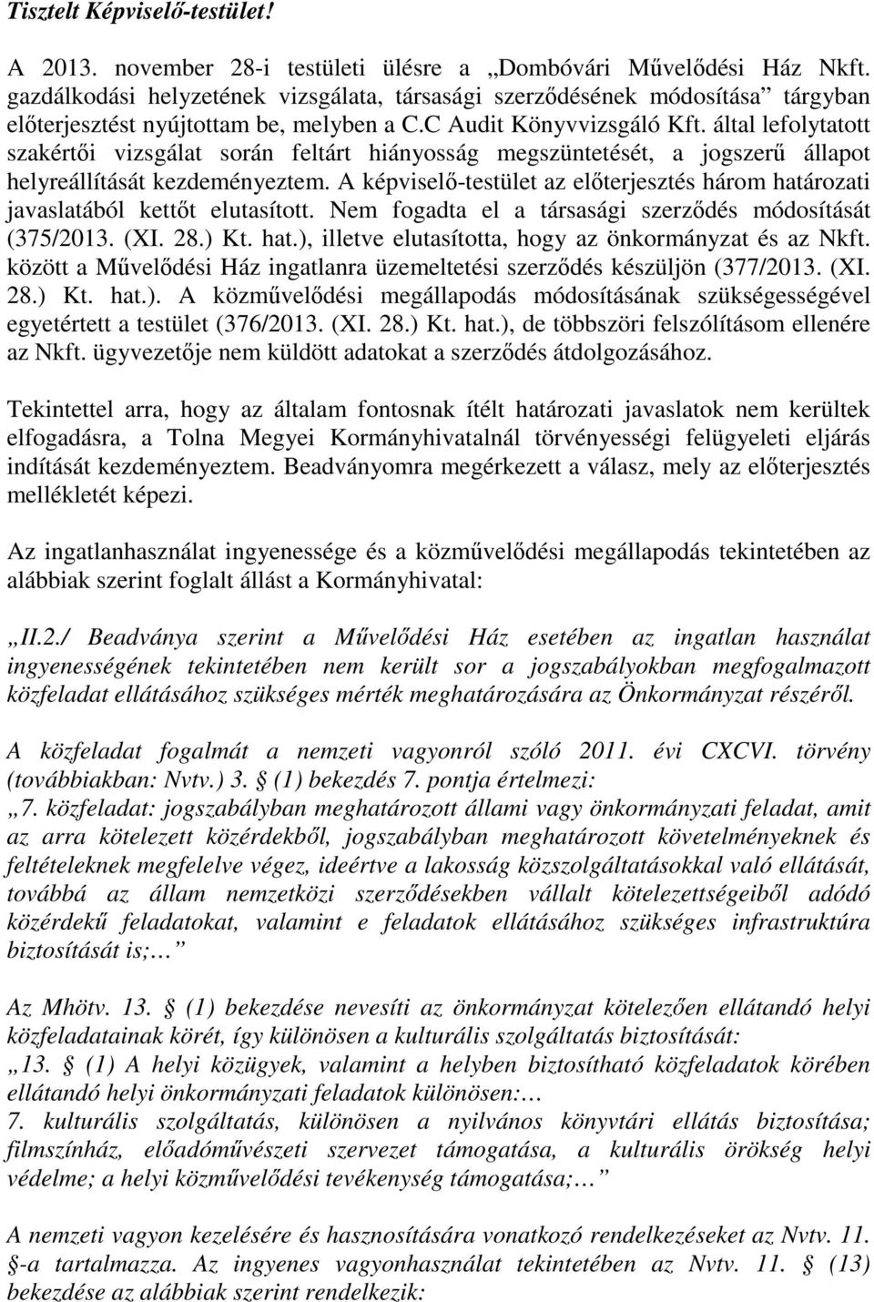 által lefolytatott szakértői vizsgálat során feltárt hiányosság megszüntetését, a jogszerű állapot helyreállítását kezdeményeztem.