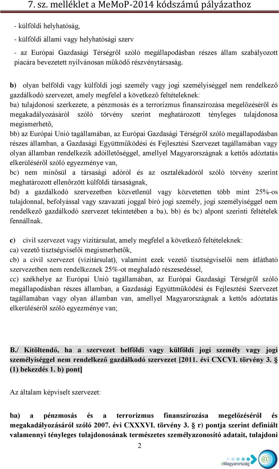 b) olyan belföldi vagy külföldi jogi személy vagy jogi személyiséggel nem rendelkező gazdálkodó szervezet, amely megfelel a következő feltételeknek: ba) tulajdonosi szerkezete, a pénzmosás és a