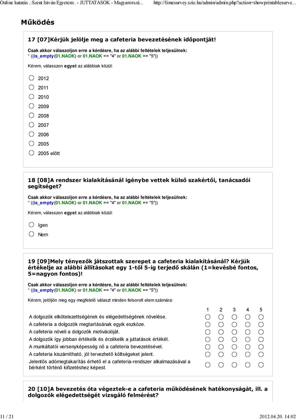 Igen Nem 19 [09]Mely tényezők játszottak szerepet a cafeteria kialakításánál? Kérjük értékelje az alábbi állításokat egy 1-től 5-ig terjedő skálán (1=kevésbé fontos, 5=nagyon fontos)!