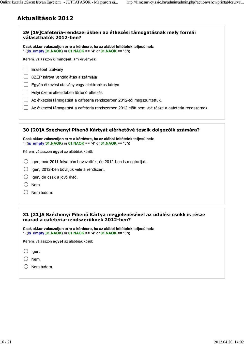 támogatást a cafeteria rendszerben 2012-től megszüntettük. Az étkezési támogatást a cafeteria rendszerben 2012 előtt sem volt része a cafeteria rendszernek.