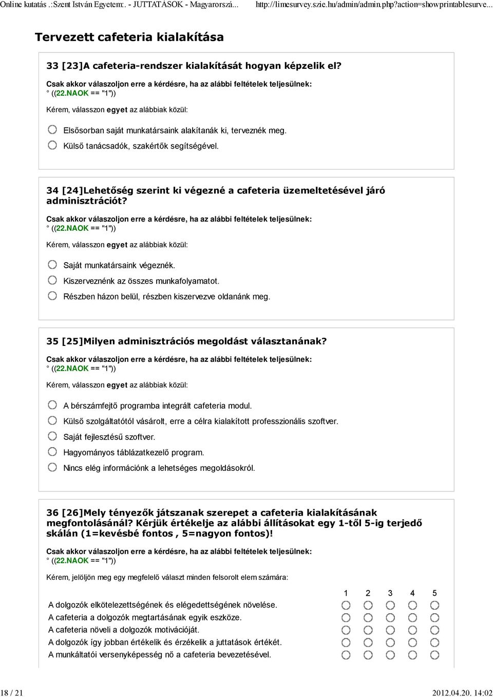 Kiszerveznénk az összes munkafolyamatot. Részben házon belül, részben kiszervezve oldanánk meg. 35 [25]Milyen adminisztrációs megoldást választanának? ((22.