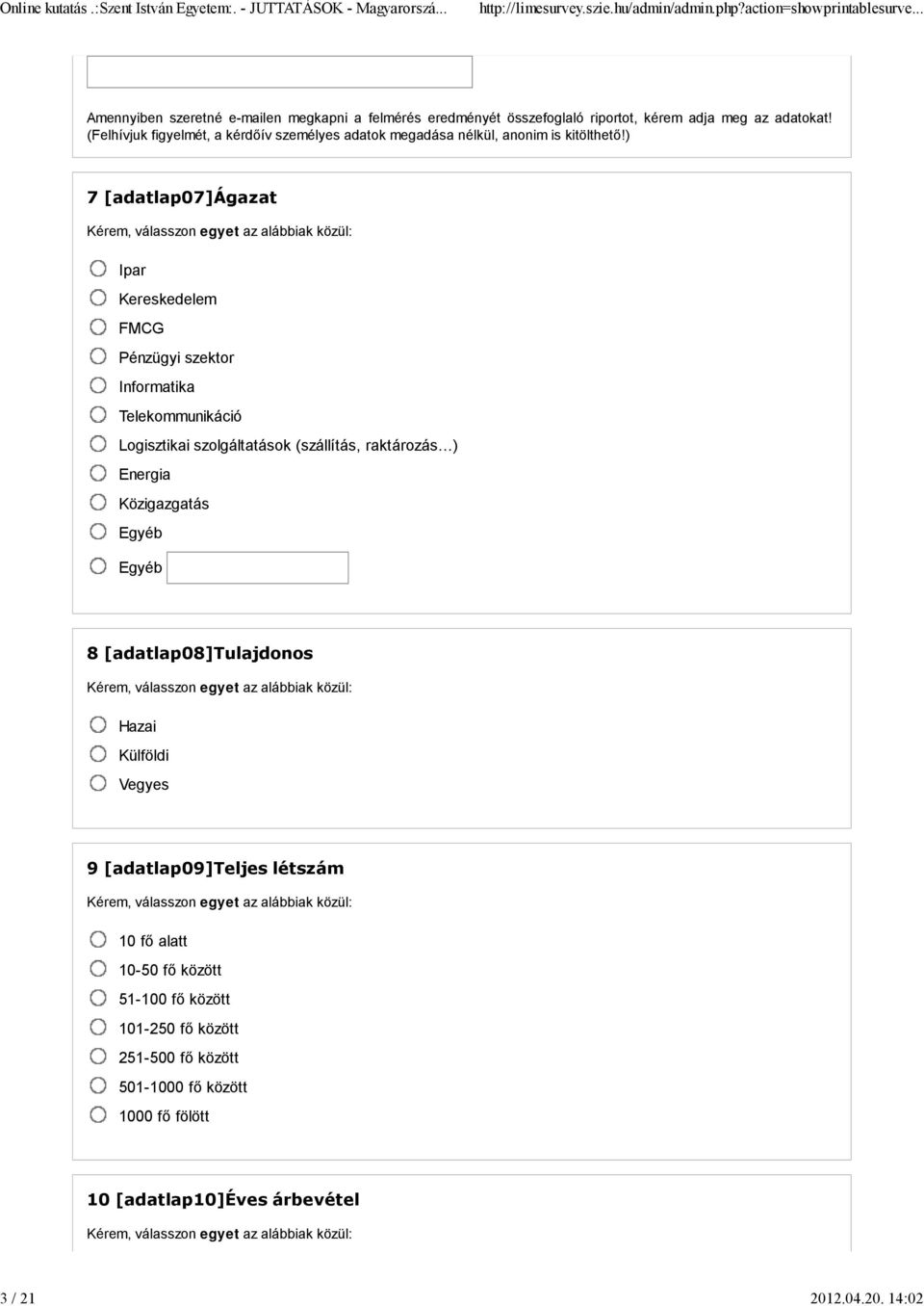 ) 7 [adatlap07]ágazat Ipar Kereskedelem FMCG Pénzügyi szektor Informatika Telekommunikáció Logisztikai szolgáltatások (szállítás, raktározás ) Energia