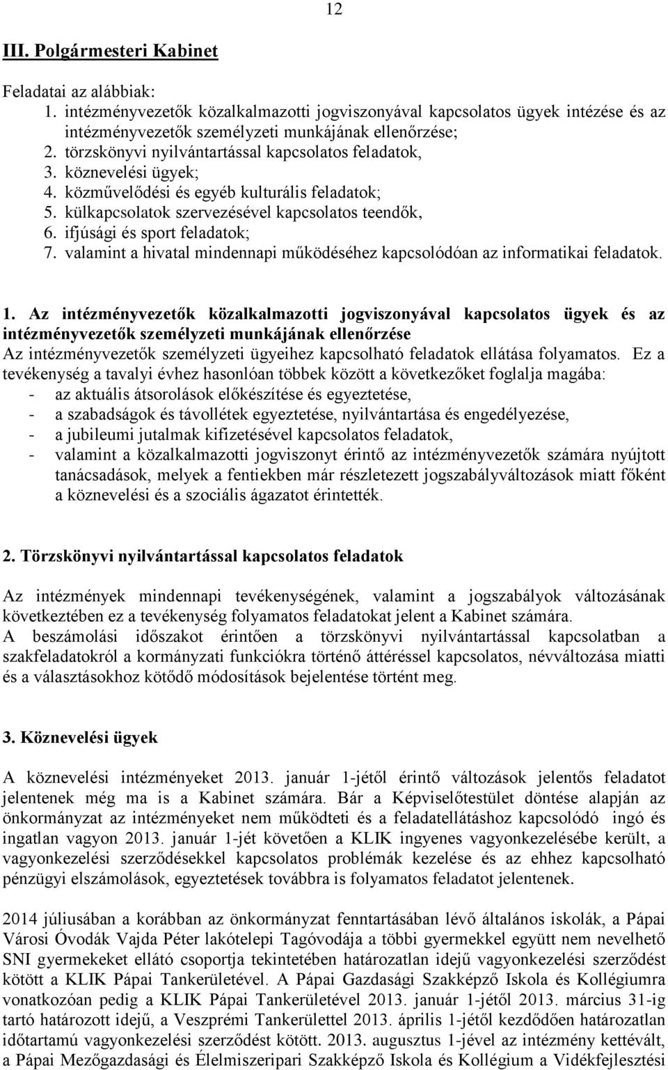 ifjúsági és sport feladatok; 7. valamint a hivatal mindennapi működéséhez kapcsolódóan az informatikai feladatok. 1.