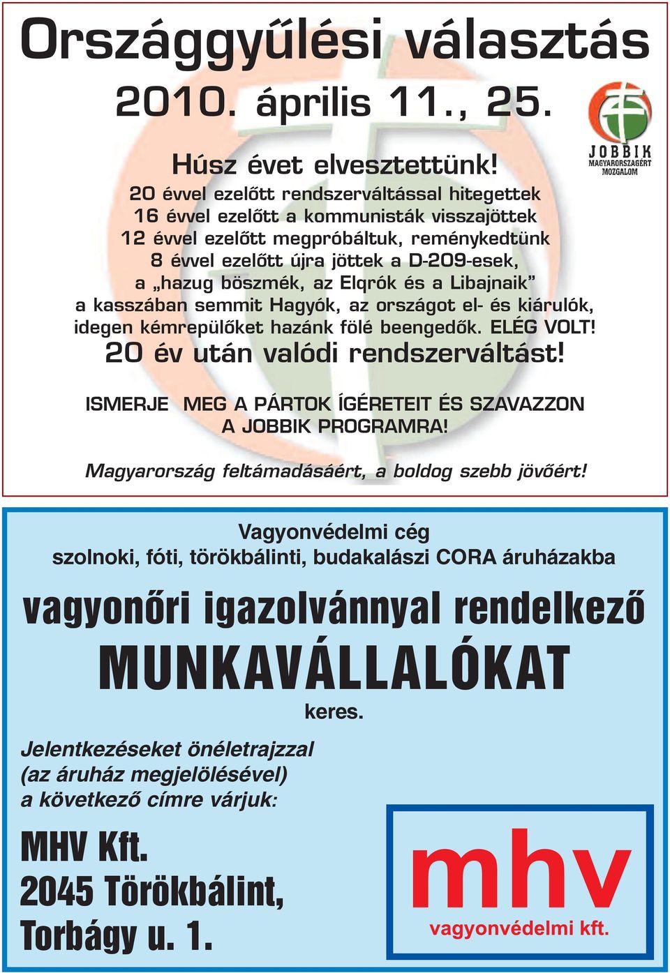 Elqrók és a Libajnaik a kasszában semmit Hagyók, az országot el- és kiárulók, idegen kémrepülõket hazánk fölé beengedõk. ELÉG VOLT! 20 év után valódi rendszerváltást!