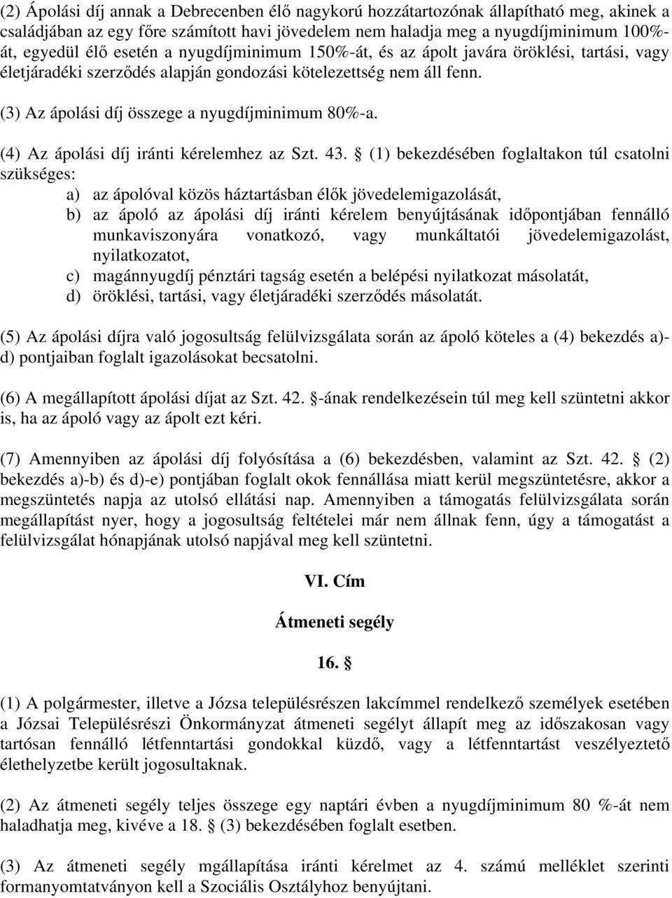 (4) Az ápolási díj iránti kérelemhez az Szt. 43.