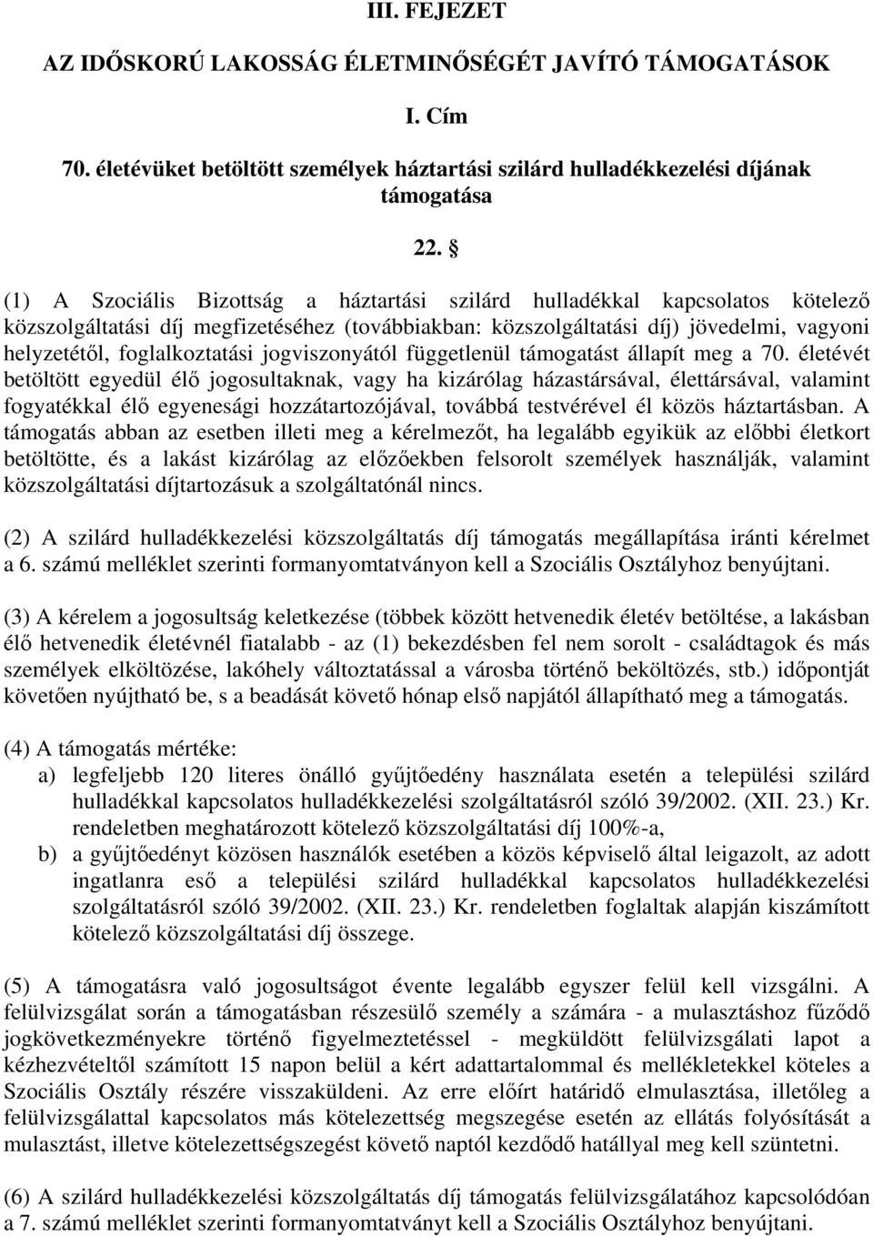 foglalkoztatási jogviszonyától függetlenül támogatást állapít meg a 70.