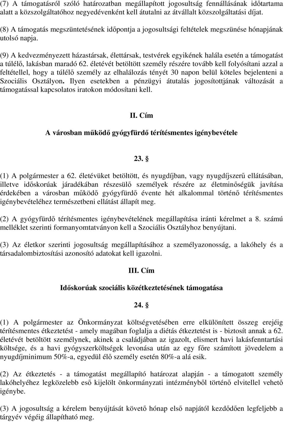 (9) A kedvezményezett házastársak, élettársak, testvérek egyikének halála esetén a támogatást a túlélő, lakásban maradó 62.