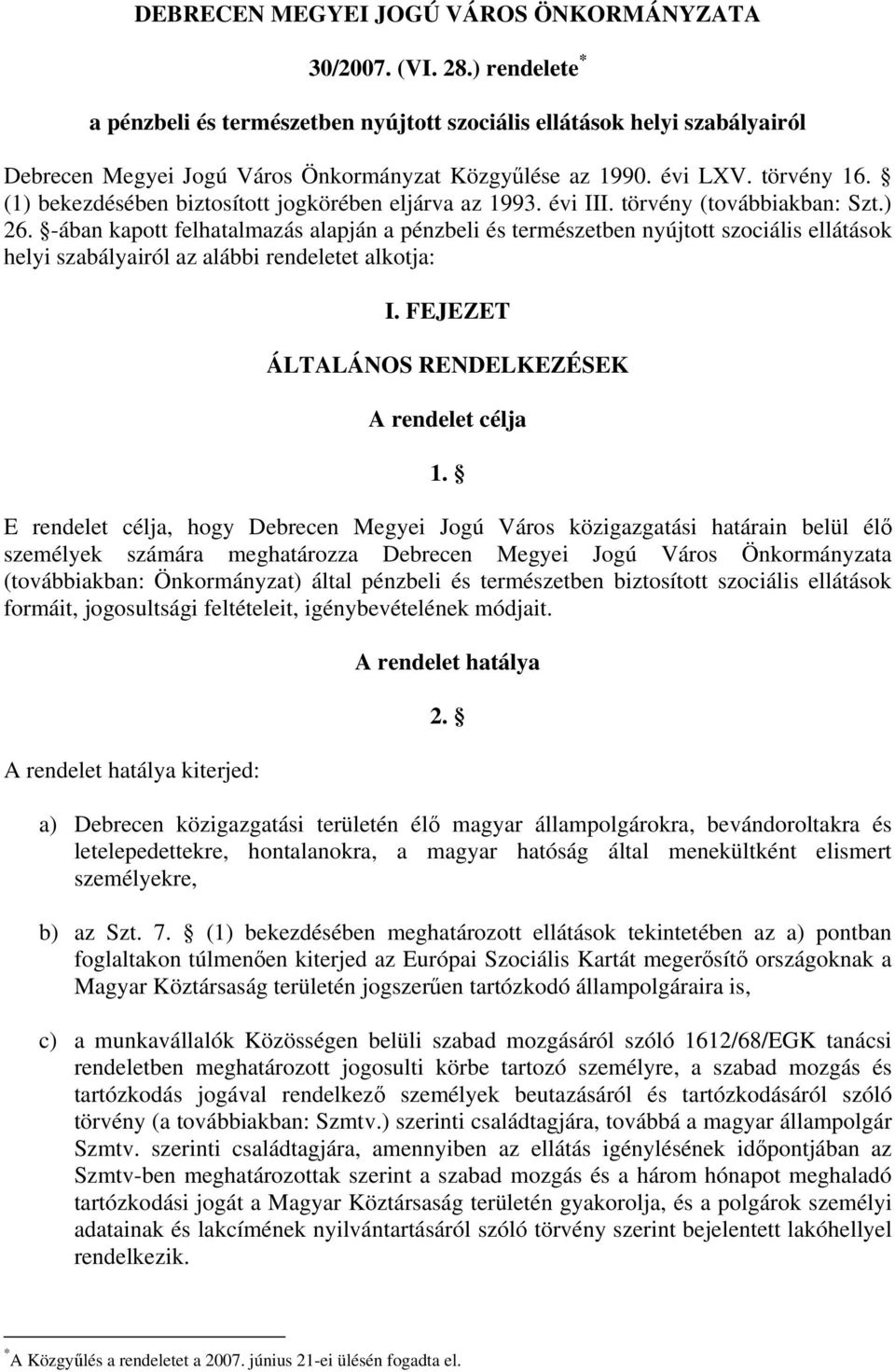 (1) bekezdésében biztosított jogkörében eljárva az 1993. évi III. törvény (továbbiakban: Szt.) 26.