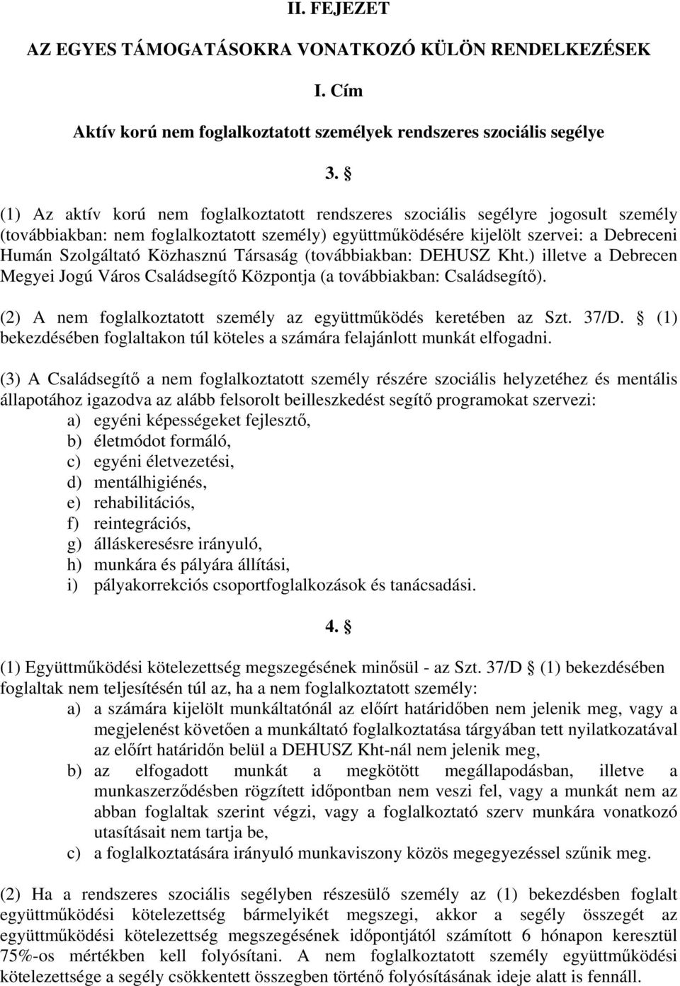 Közhasznú Társaság (továbbiakban: DEHUSZ Kht.) illetve a Debrecen Megyei Jogú Város Családsegítő Központja (a továbbiakban: Családsegítő).