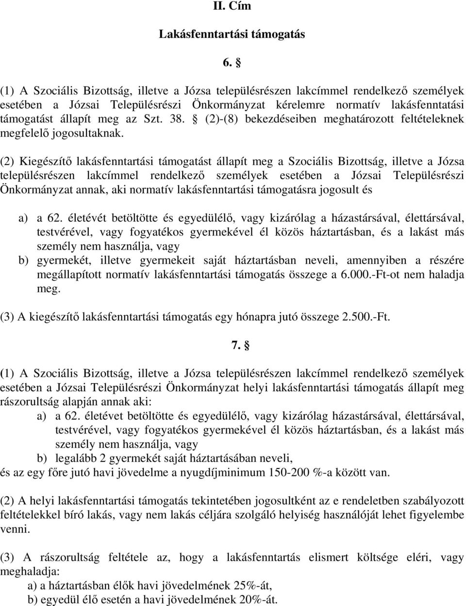 Szt. 38. (2)-(8) bekezdéseiben meghatározott feltételeknek megfelelő jogosultaknak.