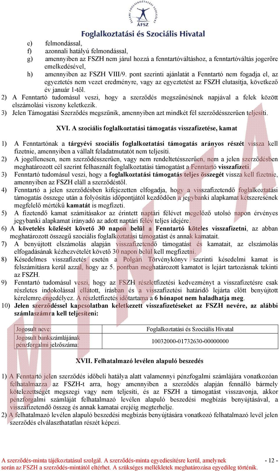 2) A Fenntartó tudomásul veszi, hogy a szerződés megszűnésének napjával a felek között elszámolási viszony keletkezik.