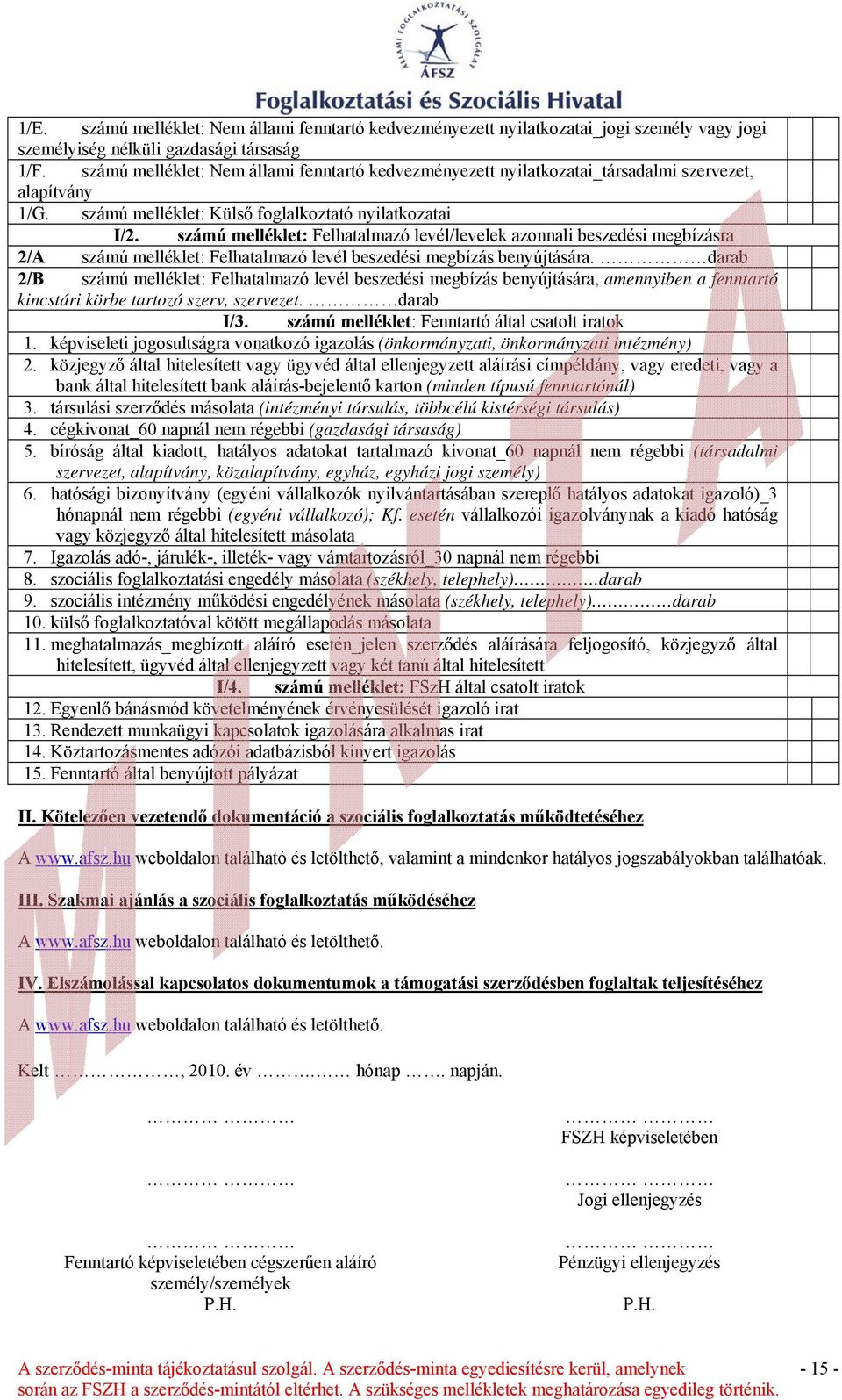 számú melléklet: Felhatalmazó levél/levelek azonnali beszedési megbízásra 2/A számú melléklet: Felhatalmazó levél beszedési megbízás benyújtására.