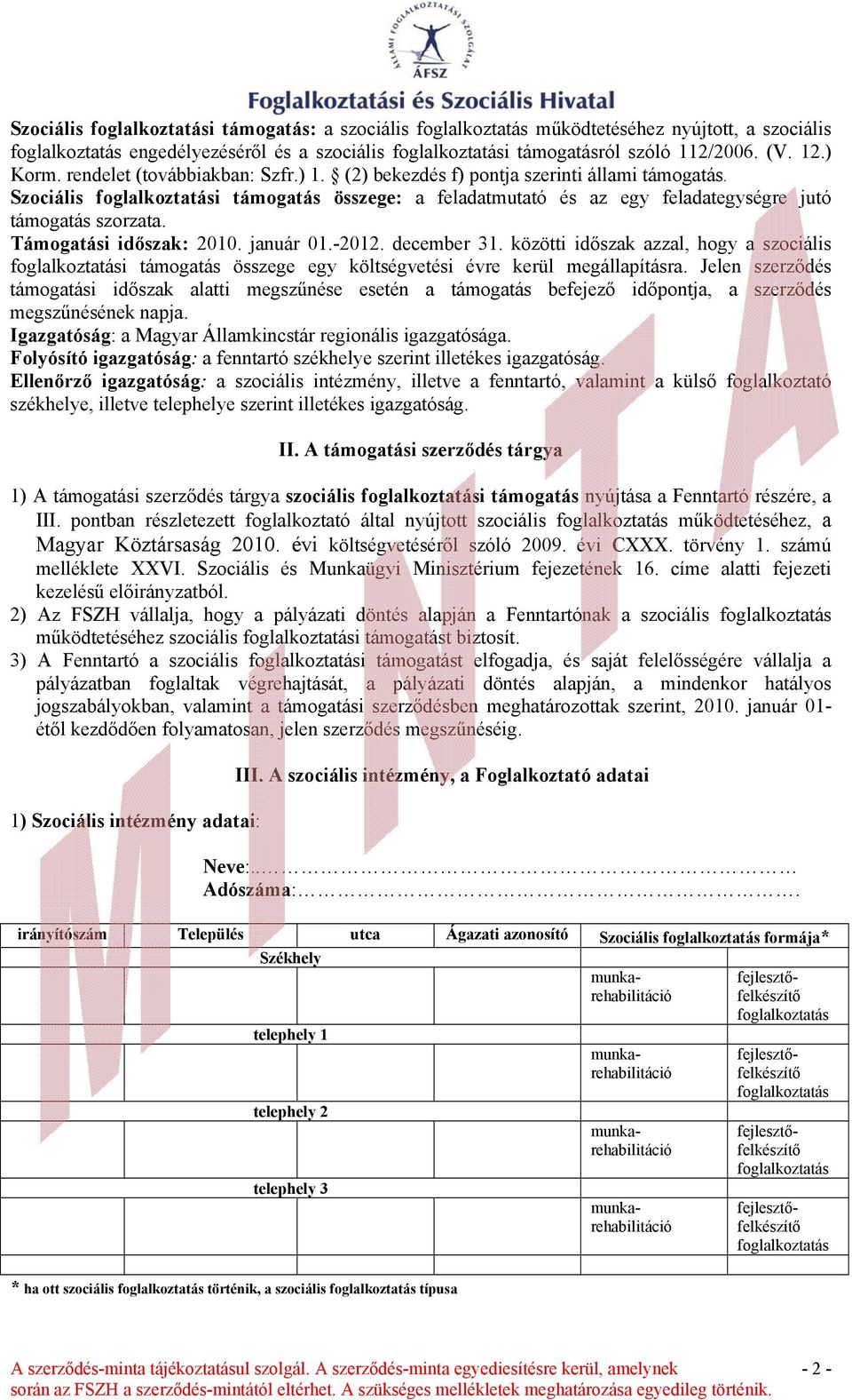 Szociális foglalkoztatási támogatás összege: a feladatmutató és az egy feladategységre jutó támogatás szorzata. Támogatási időszak: 2010. január 01.-2012. december 31.