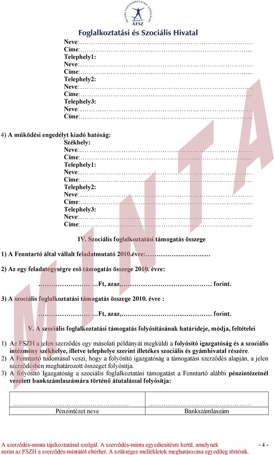 3) A szociális foglalkoztatási támogatás összege 2010. évre : Ft, azaz, forint. V.