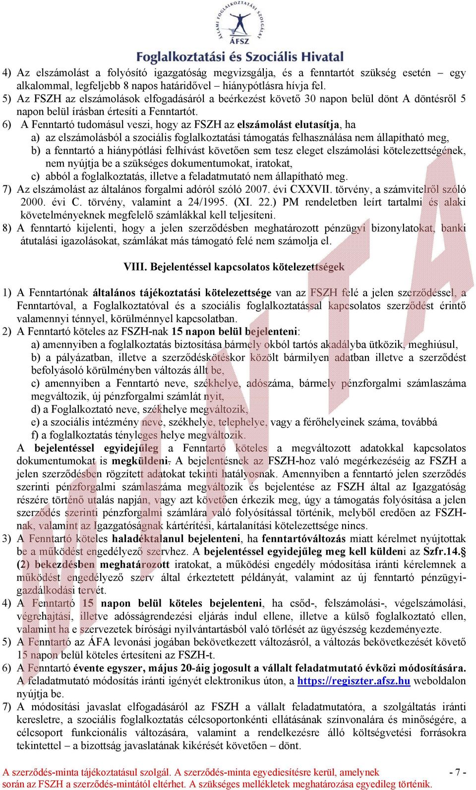 6) A Fenntartó tudomásul veszi, hogy az FSZH az elszámolást elutasítja, ha a) az elszámolásból a szociális foglalkoztatási támogatás felhasználása nem állapítható meg, b) a fenntartó a hiánypótlási