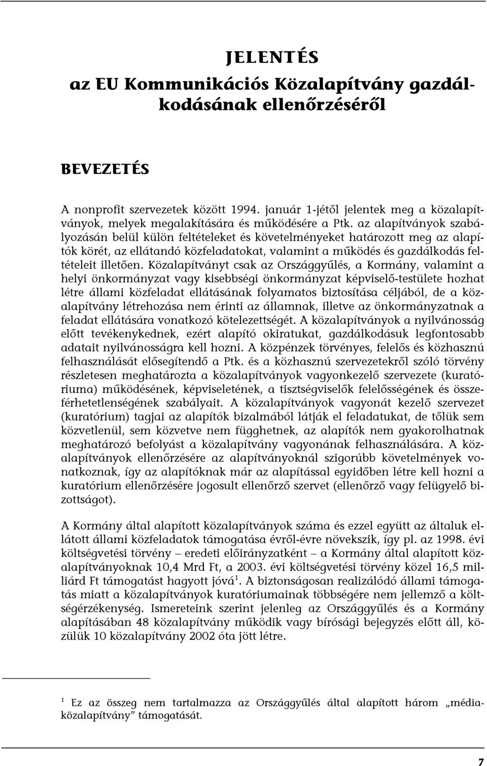 az alapítványok szabályozásán belül külön feltételeket és követelményeket határozott meg az alapítók körét, az ellátandó közfeladatokat, valamint a működés és gazdálkodás feltételeit illetően.