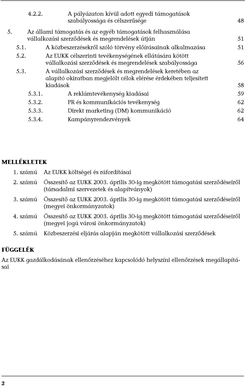 A vállalkozási szerződések és megrendelések keretében az alapító okiratban megjelölt célok elérése érdekében teljesített kiadások 58 5.3.1. A reklámtevékenység kiadásai 59 5.3.2.