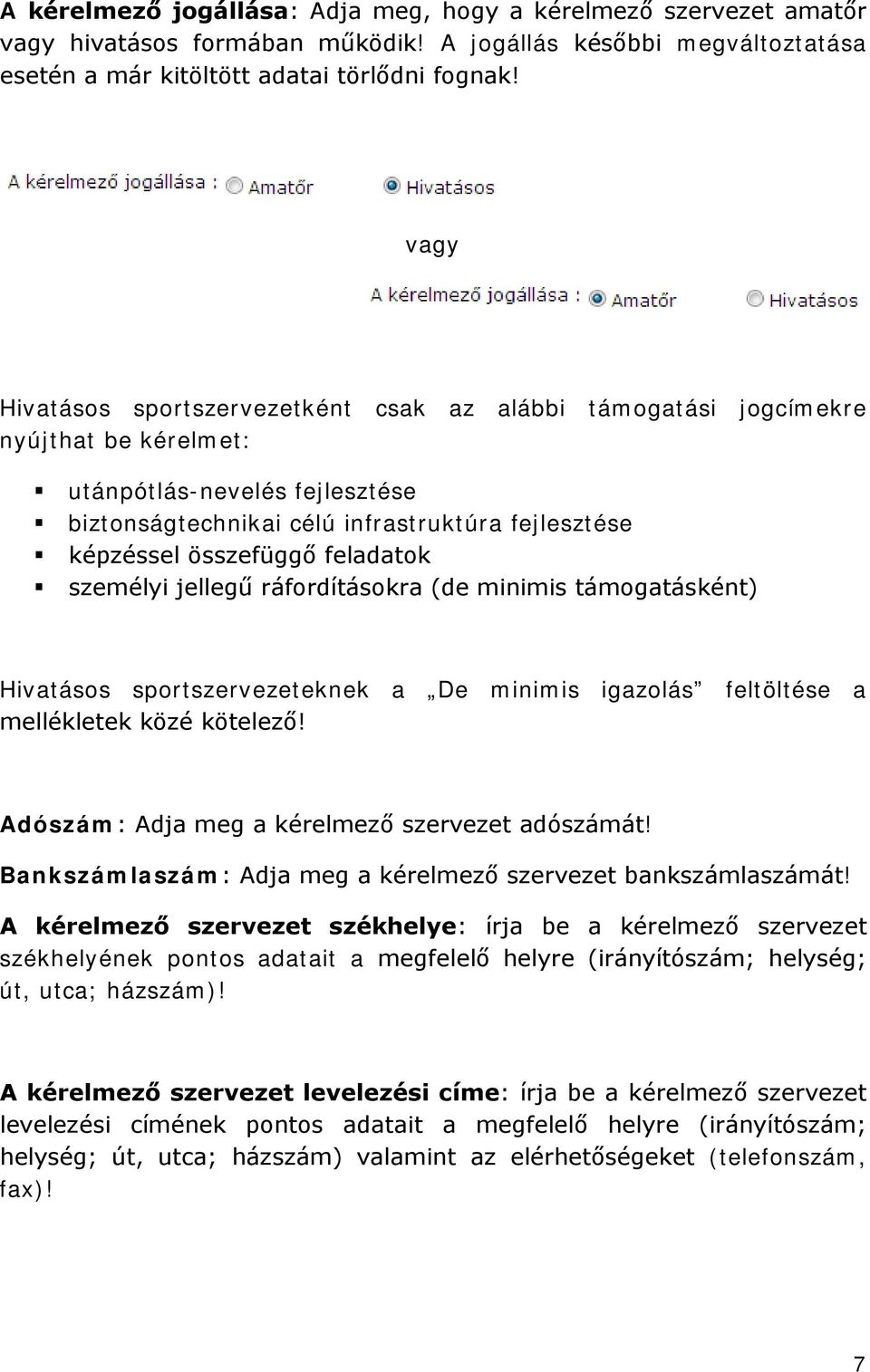 feladatok személyi jellegű ráfordításokra (de minimis támogatásként) Hivatásos sportszervezeteknek a De minimis igazolás feltöltése a mellékletek közé kötelező!