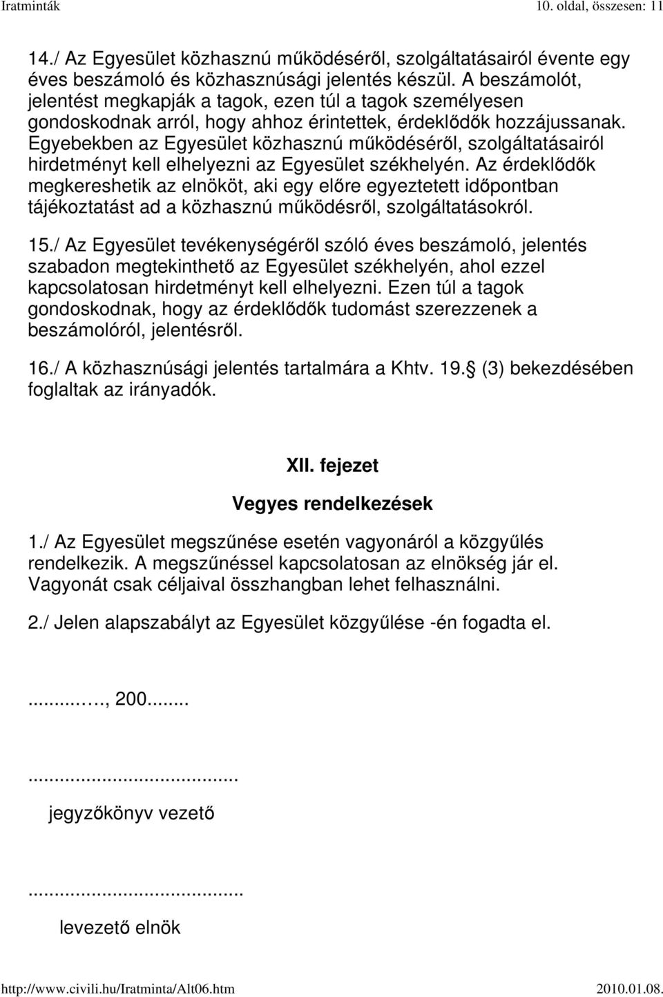 Egyebekben az Egyesület közhasznú működéséről, szolgáltatásairól hirdetményt kell elhelyezni az Egyesület székhelyén.