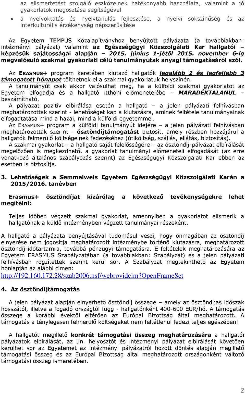 alapján 2015. június 1-jétől 2015. november 6-ig megvalósuló szakmai gyakorlati célú tanulmányutak anyagi támogatásáról szól.