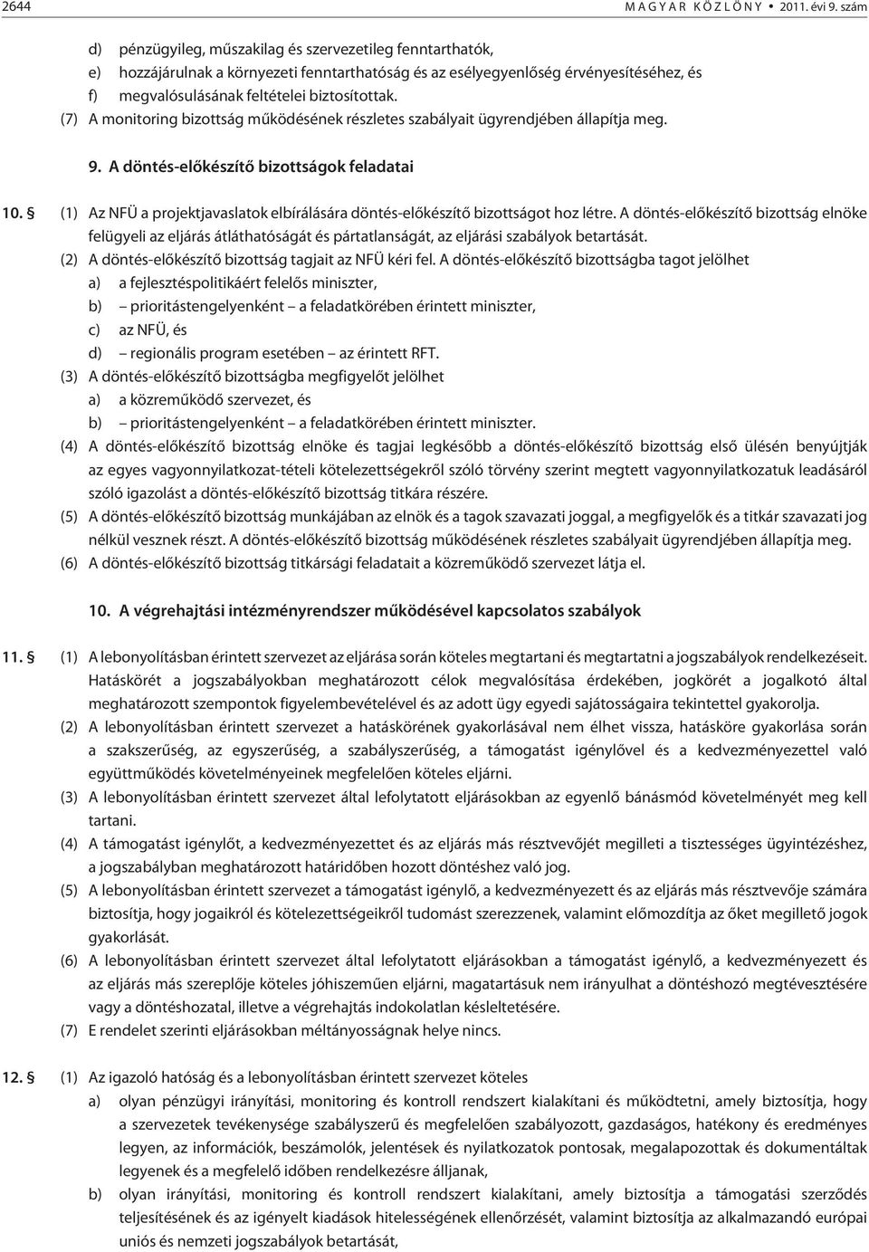 (7) A monitoring bizottság mûködésének részletes szabályait ügyrendjében állapítja meg. 9. A döntés-elõkészítõ bizottságok feladatai 10.