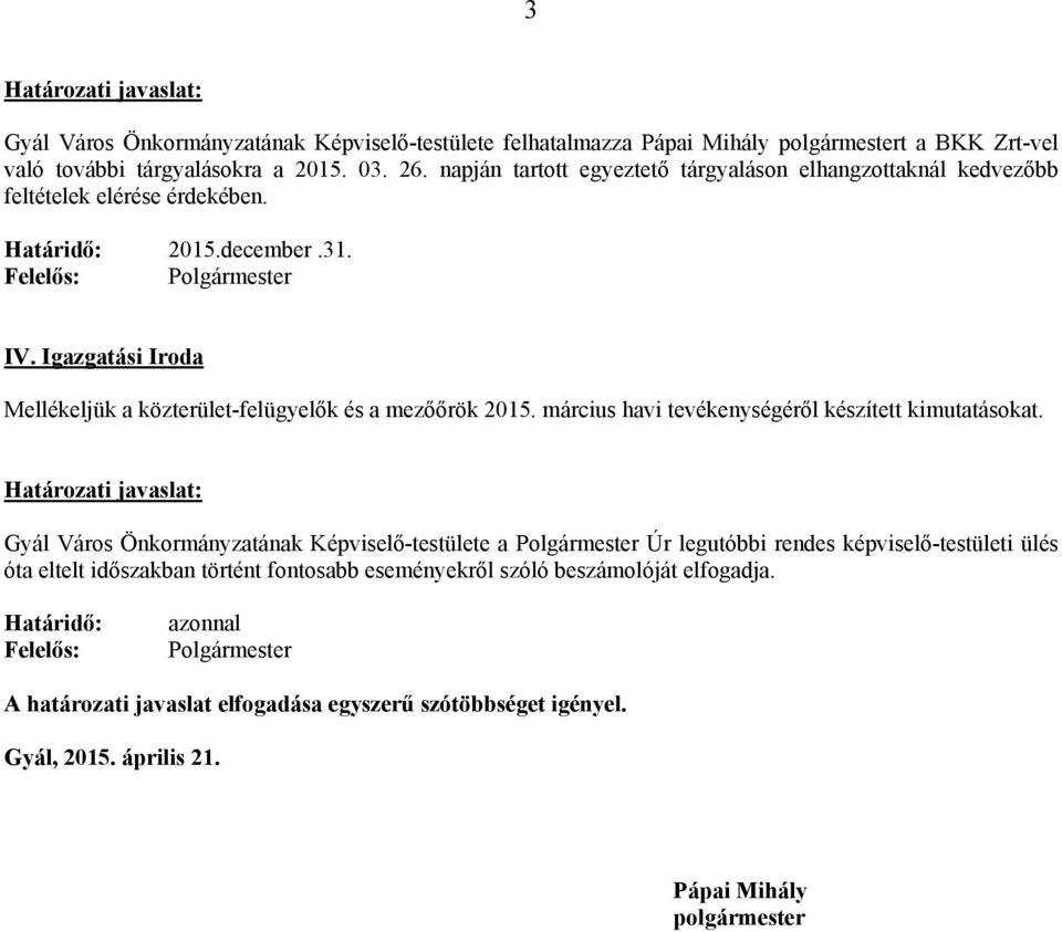 Igazgatási Iroda Mellékeljük a közterület-felügyelők és a mezőőrök 2015. március havi tevékenységéről készített kimutatásokat.